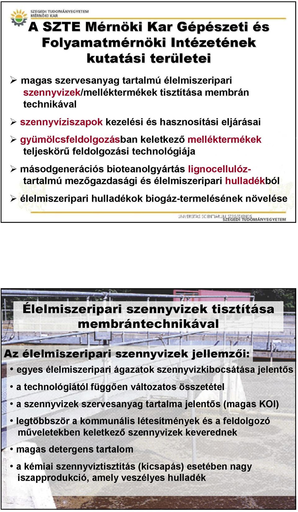 mezıgazdasági és élelmiszeripari hulladékból élelmiszeripari hulladékok biogáz-termelésének növelése Élelmiszeripari szennyvizek tisztítása membrántechnikával Az élelmiszeripari szennyvizek