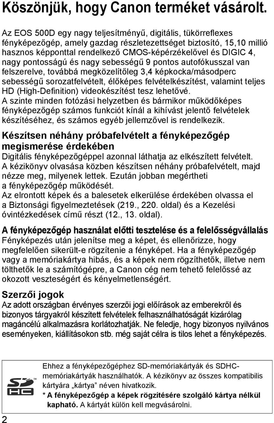 pontosságú és nagy sebességű 9 pontos autofóusszal van felszerelve, továbbá megözelítőleg 3,4 época/másodperc sebességű sorozatfelvételt, élőépes felvételészítést, valamint teljes HD