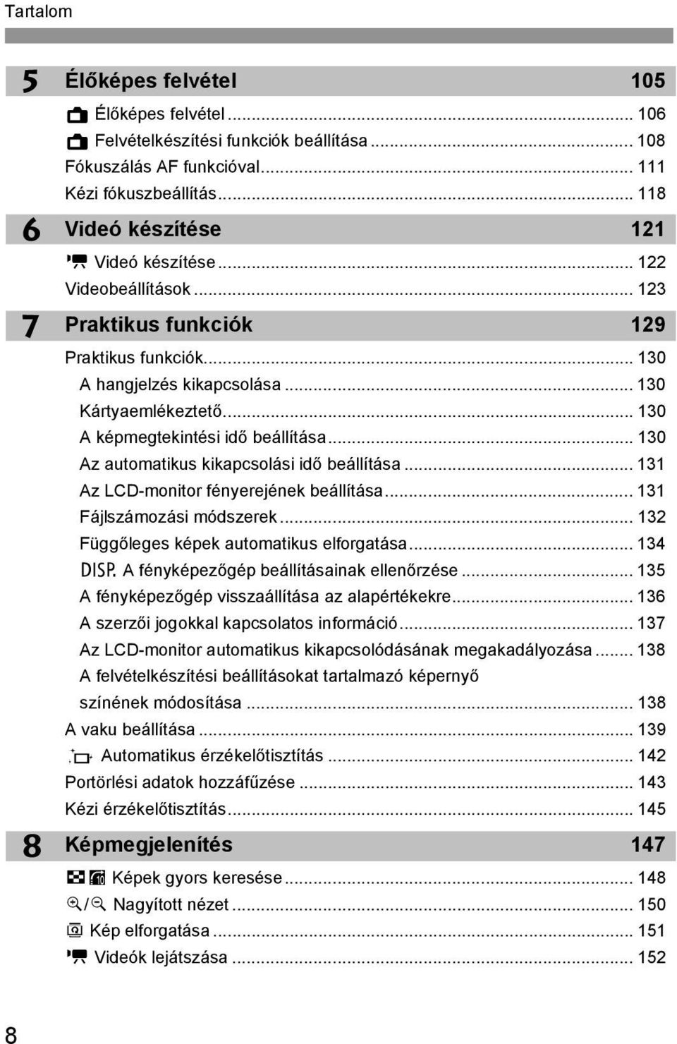 .. 130 Az automatius iapcsolási idő beállítása... 131 Az LCD-monitor fényerejéne beállítása... 131 Fájlszámozási módszere... 132 Függőleges épe automatius elforgatása.