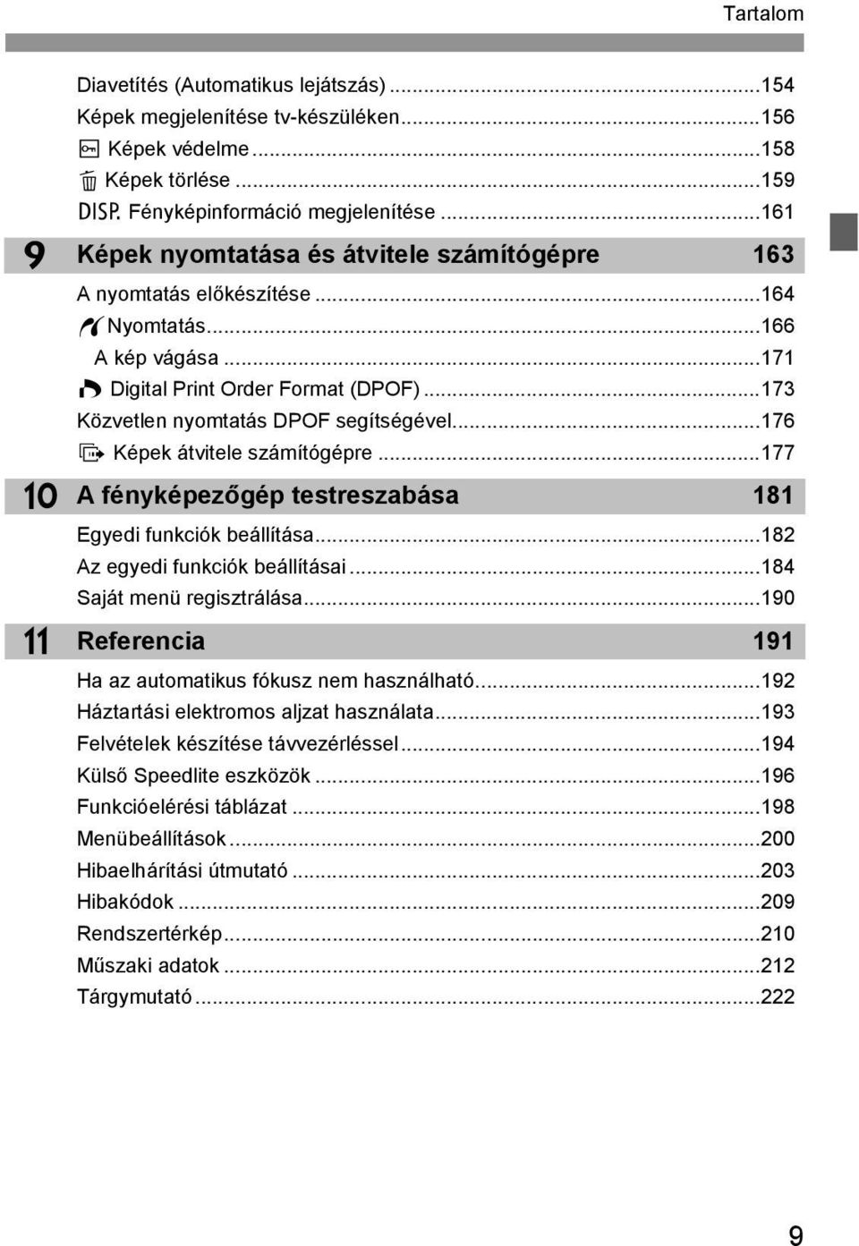 ..176 d Képe átvitele számítógépre...177 A fényépezőgép testreszabása 181 Egyedi funció beállítása...182 Az egyedi funció beállításai...184 Saját menü regisztrálása.