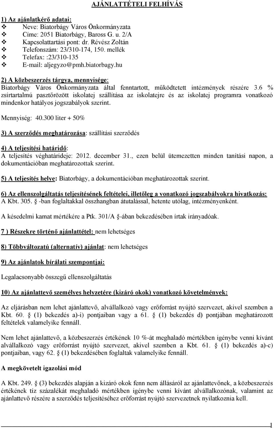 hu AJÁNLATTÉTELI FELHÍVÁS 2) A közbeszerzés tárgya, mennyisége: Biatorbágy Város Önkormányzata által fenntartott, működtetett intézmények részére 3.