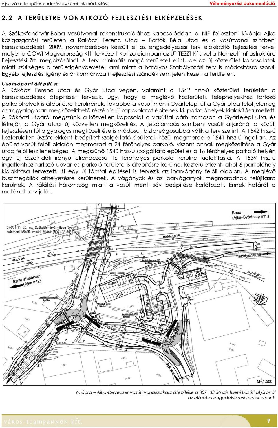 tervezett Konzorciumban az ÚT-TESZT Kft.-vel a Nemzeti Infrastruktúra Fejlesztési Zrt. megbízásából.