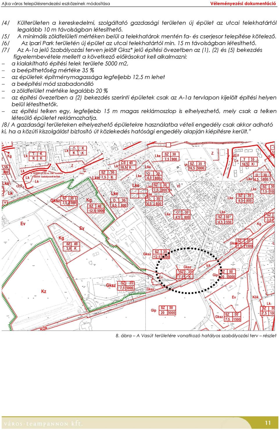 /7/ Az A-1a jelű Szabályozási terven jelölt Gksz* jelű építési övezetben az (1), (2) és (5) bekezdés figyelembevétele mellett a következő előírásokat kell alkalmazni: a kialakítható építési telek