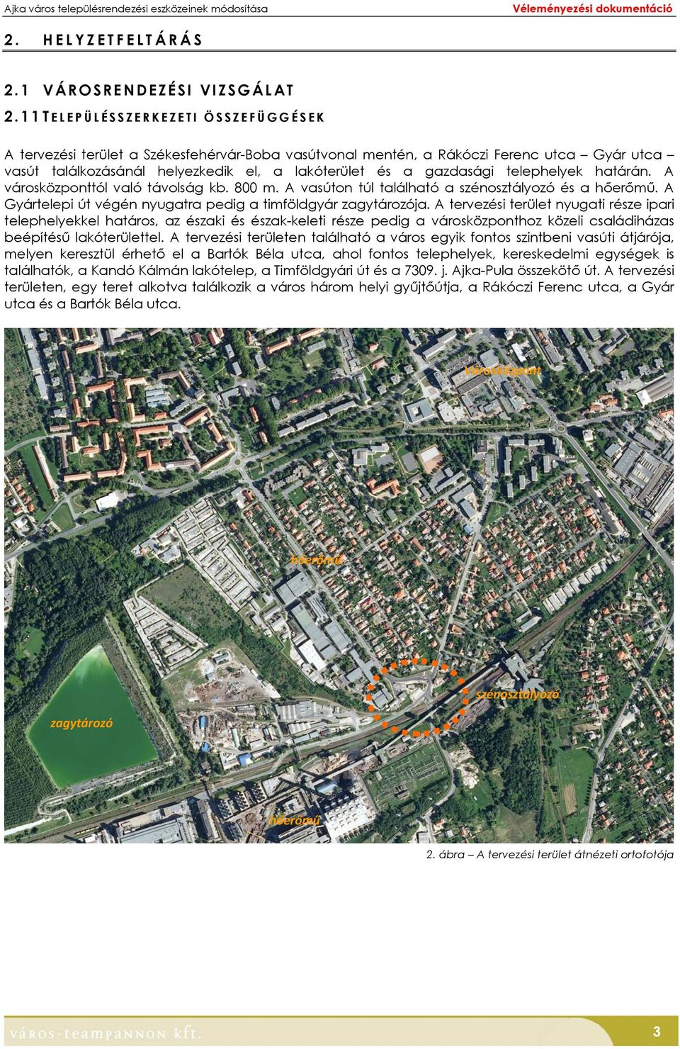 telephelyek határán. A városközponttól való távolság kb. 800 m. A vasúton túl található a szénosztályozó és a hőerőmű. A Gyártelepi út végén nyugatra pedig a timföldgyár zagytározója.