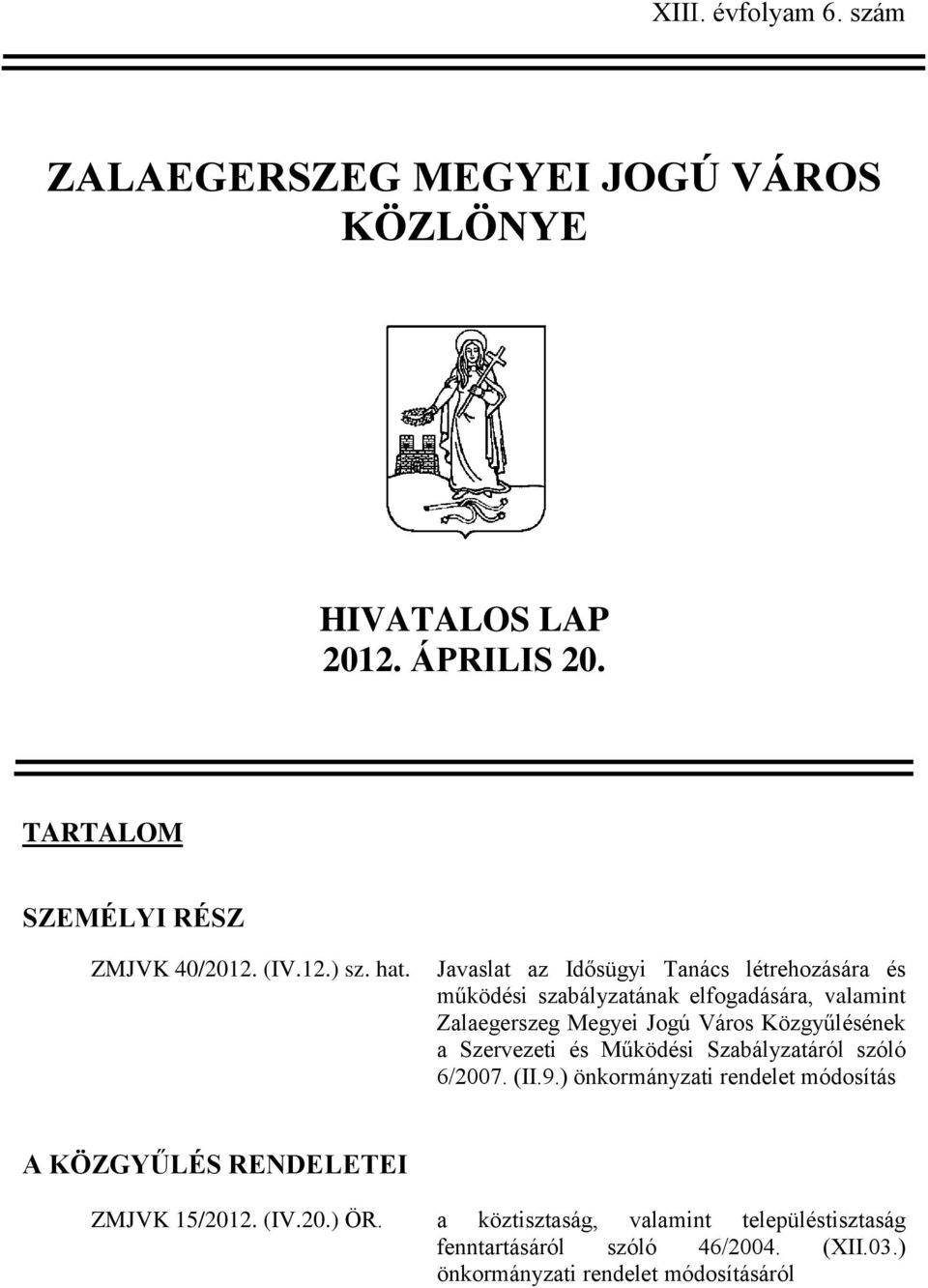 Javaslat az Idősügyi Tanács létrehozására és működési szabályzatának elfogadására, valamint Zalaegerszeg Megyei Jogú Város Közgyűlésének a