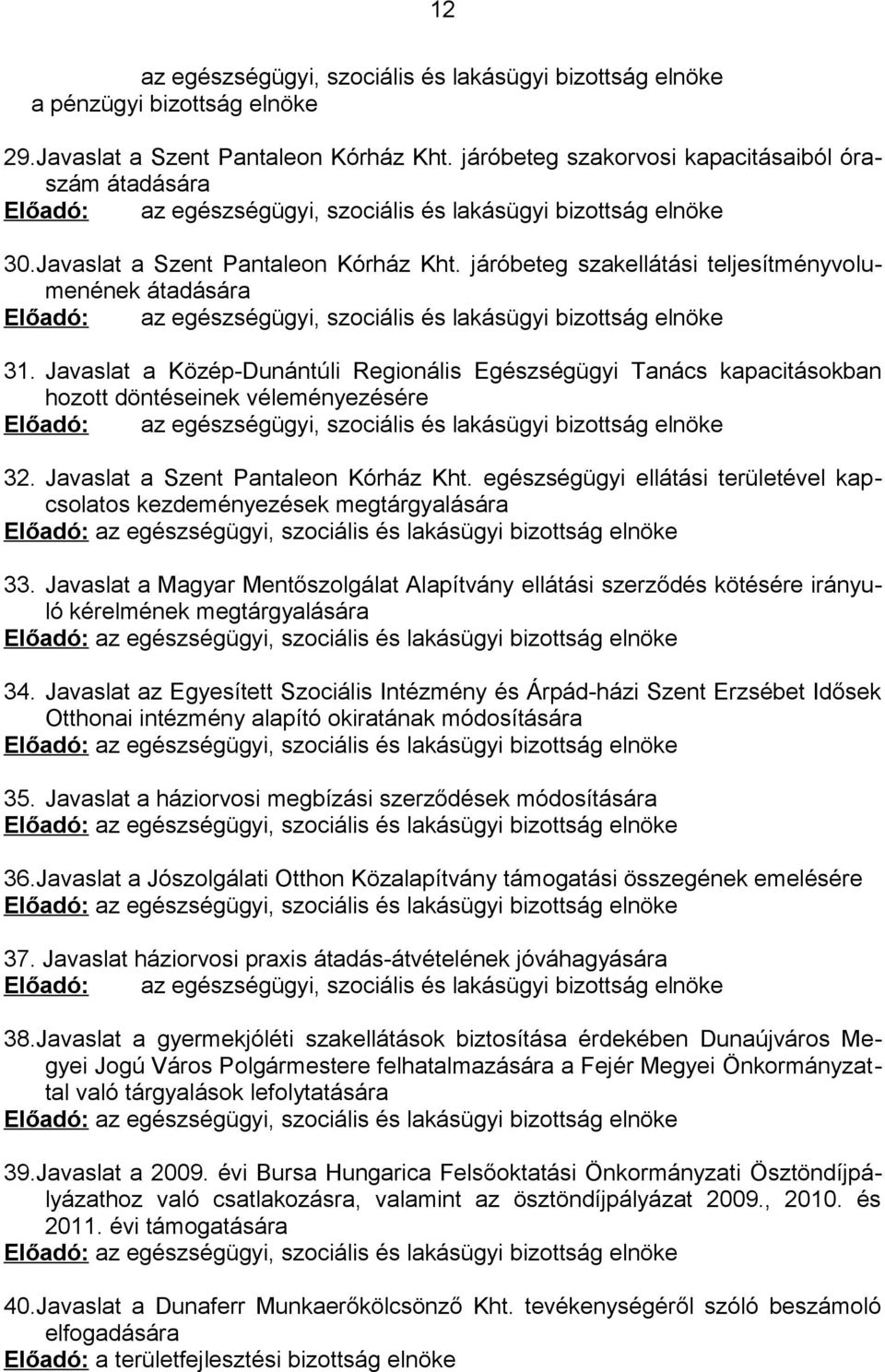 járóbeteg szakellátási teljesítményvolumenének átadására Előadó: az egészségügyi, szociális és lakásügyi bizottság elnöke 31.