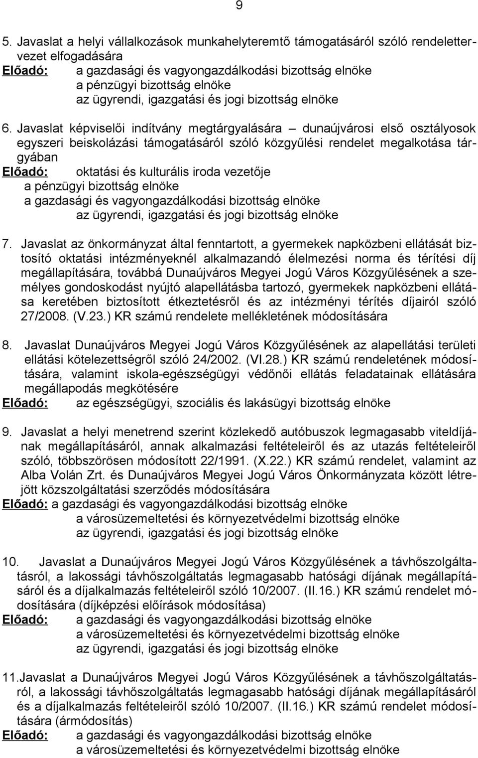 Javaslat képviselői indítvány megtárgyalására dunaújvárosi első osztályosok egyszeri beiskolázási támogatásáról szóló közgyűlési rendelet megalkotása tárgyában Előadó: oktatási és kulturális iroda