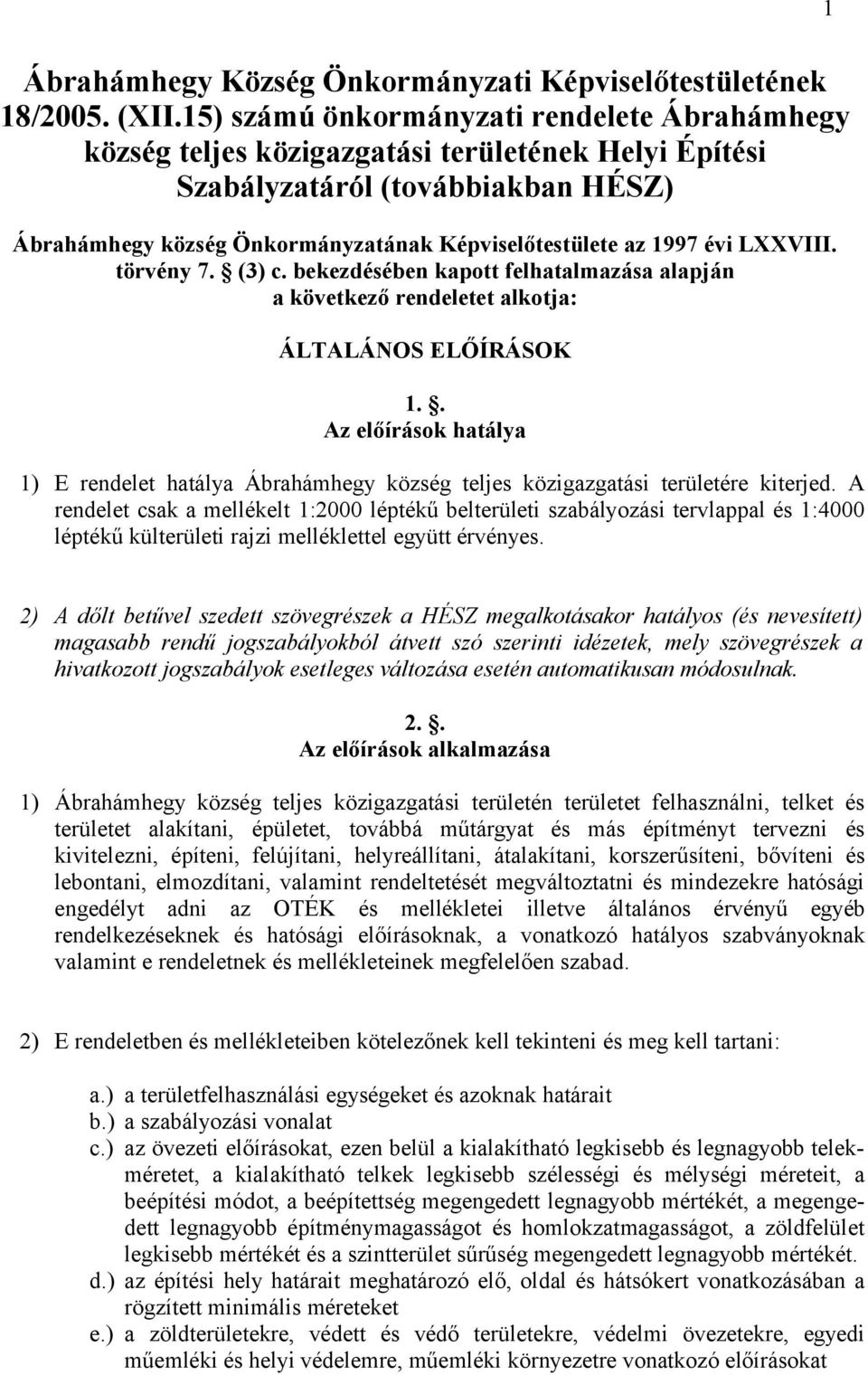 évi LXXVIII. törvény 7. (3) c. bekezdésében kapott felhatalmazása alapján a következő rendeletet alkotja: ÁLTALÁNOS ELŐÍRÁSOK 1.