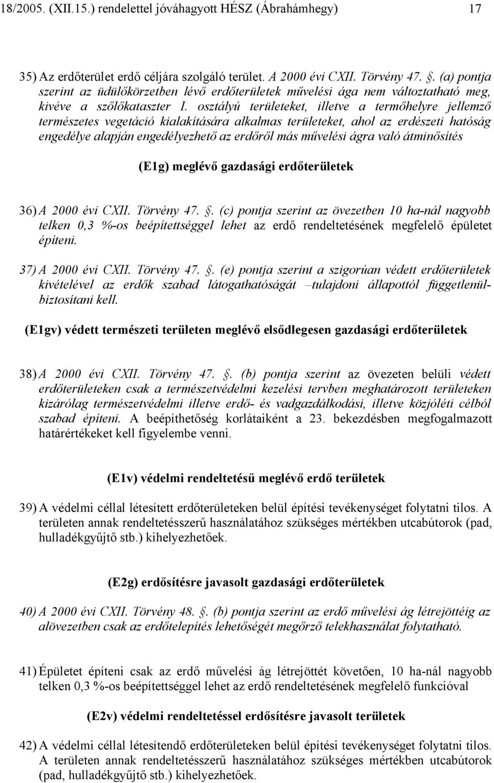 való átminősítés (E1g) meglévő gazdasági erdőterületek 36) A 2000 évi CXII. Törvény 47.