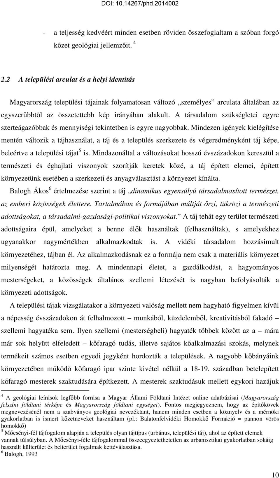 A társadalom szükségletei egyre szerteágazóbbak és mennyiségi tekintetben is egyre nagyobbak.