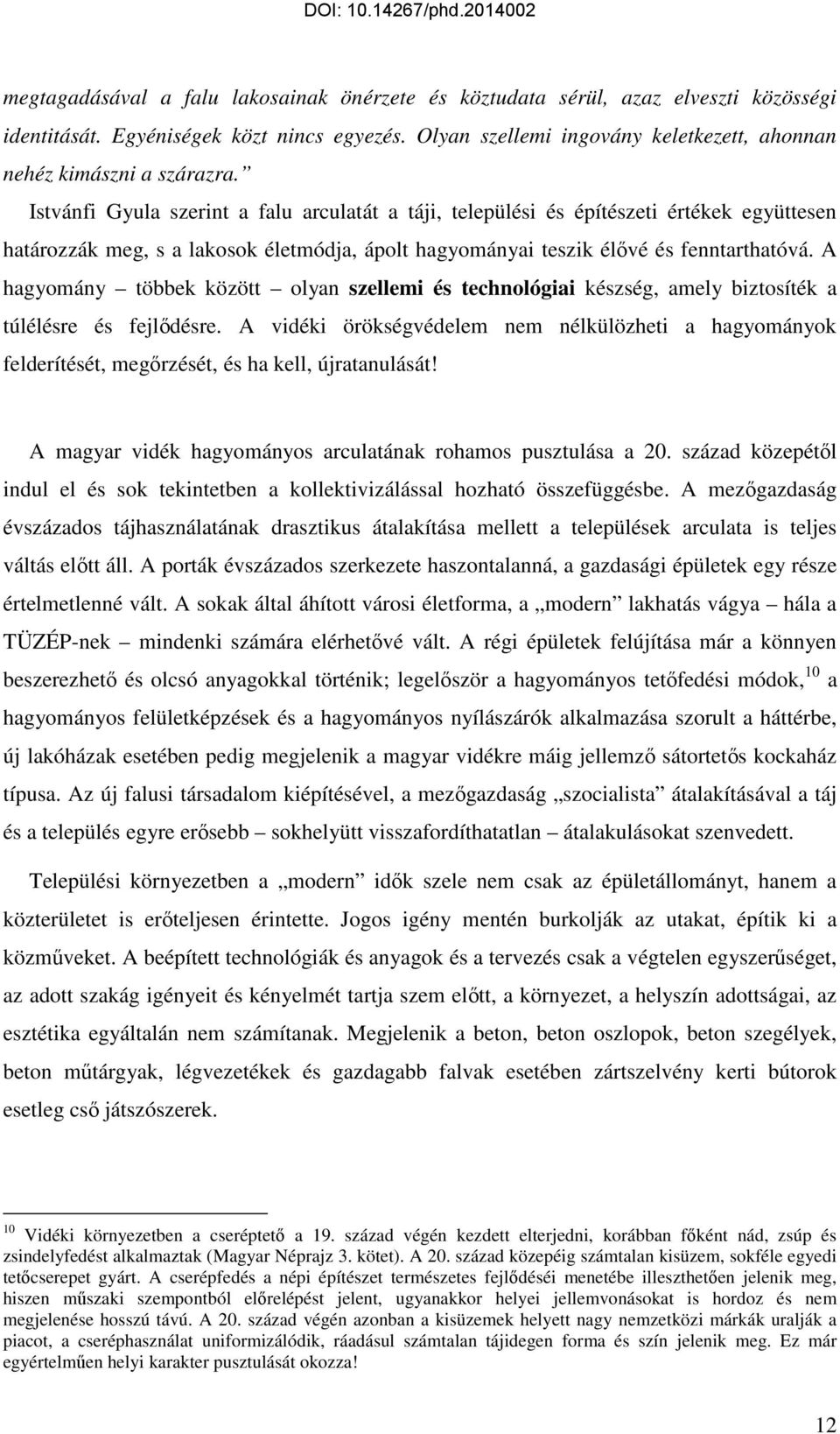 Istvánfi Gyula szerint a falu arculatát a táji, települési és építészeti értékek együttesen határozzák meg, s a lakosok életmódja, ápolt hagyományai teszik élővé és fenntarthatóvá.