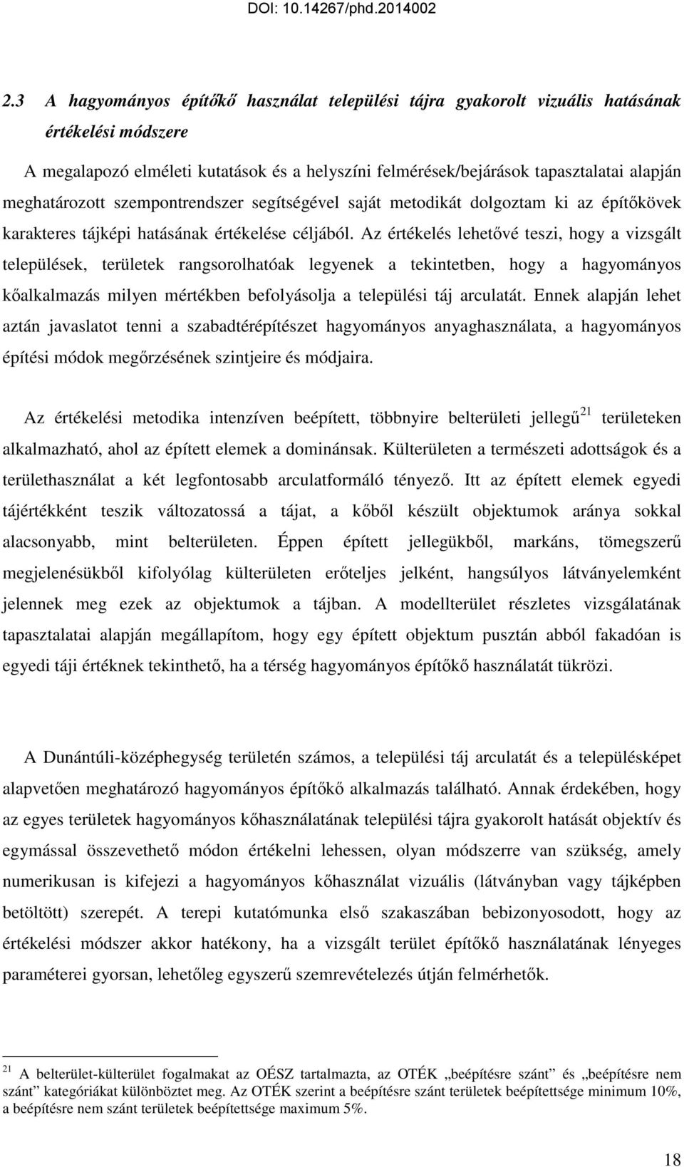 Az értékelés lehetővé teszi, hogy a vizsgált települések, területek rangsorolhatóak legyenek a tekintetben, hogy a hagyományos kőalkalmazás milyen mértékben befolyásolja a települési táj arculatát.