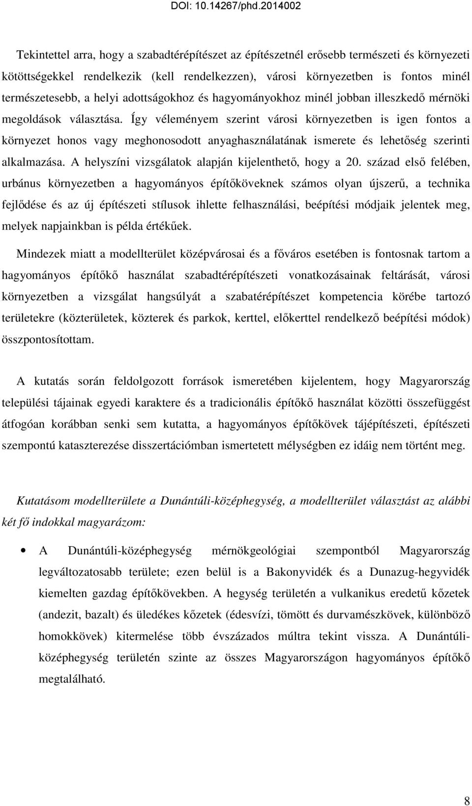 Így véleményem szerint városi környezetben is igen fontos a környezet honos vagy meghonosodott anyaghasználatának ismerete és lehetőség szerinti alkalmazása.