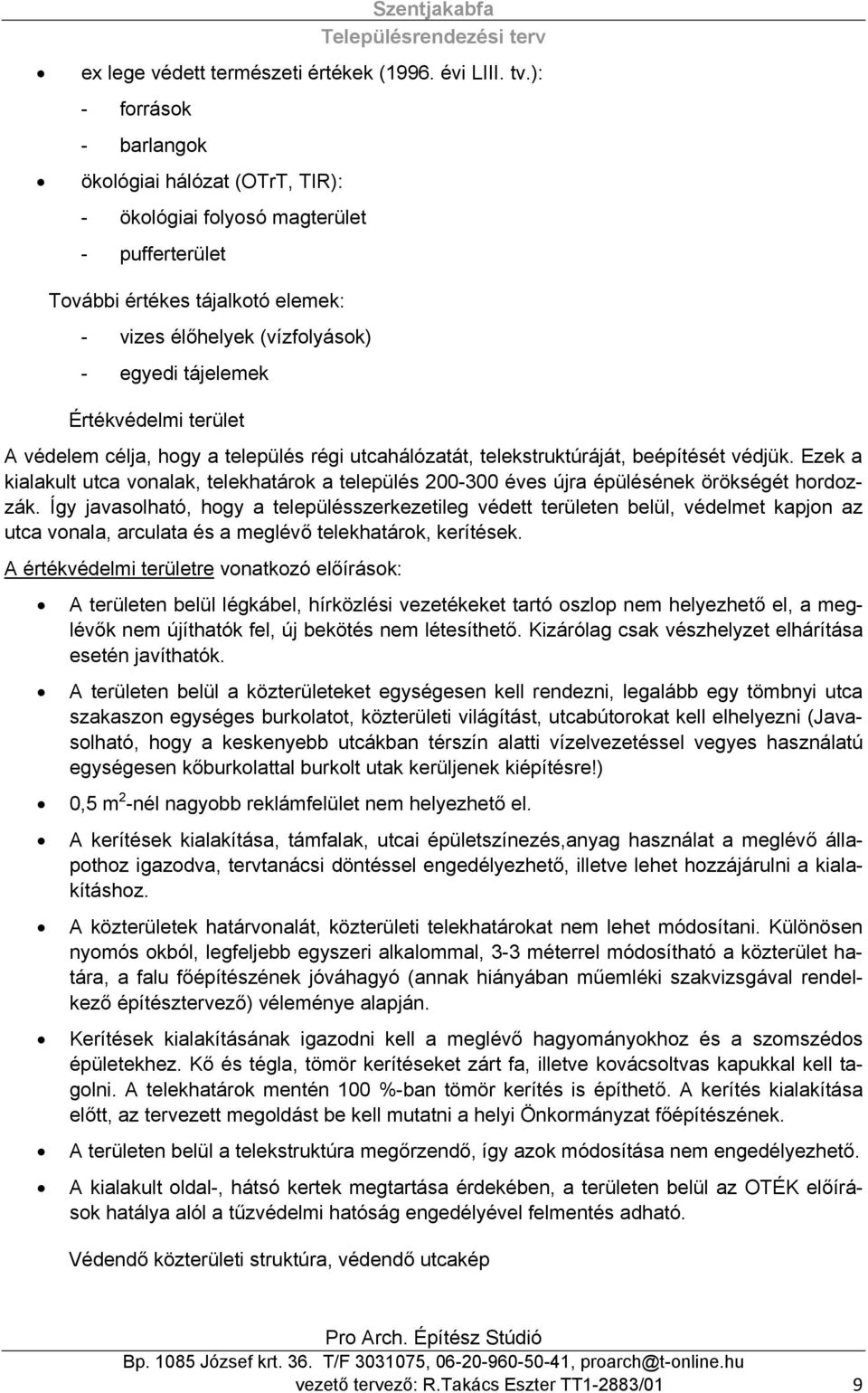 Értékvédelmi terület A védelem célja, hogy a település régi utcahálózatát, telekstruktúráját, beépítését védjük.