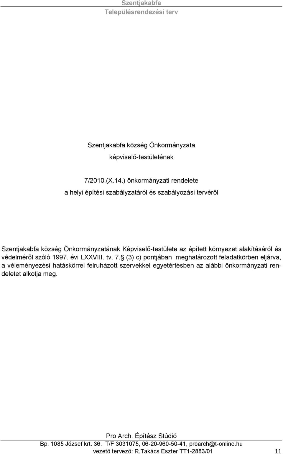 Képviselő-testülete az épített környezet alakításáról és védelméről szóló 1997. évi LXXVIII. tv. 7.