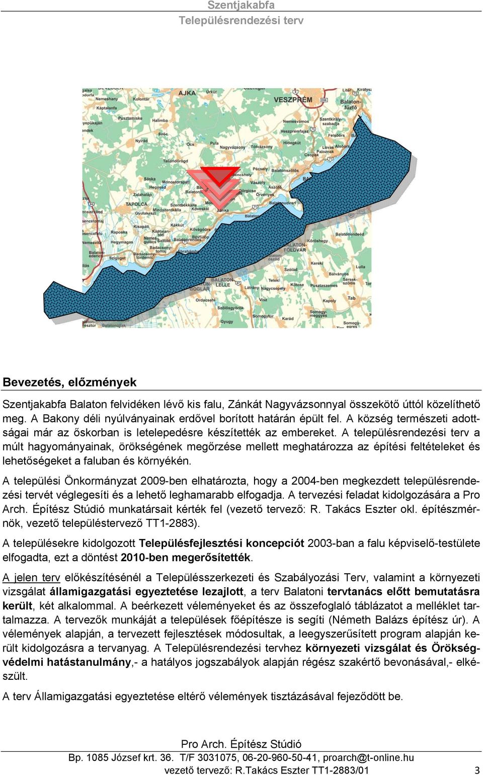 A településrendezési terv a múlt hagyományainak, örökségének megőrzése mellett meghatározza az építési feltételeket és lehetőségeket a faluban és környékén.