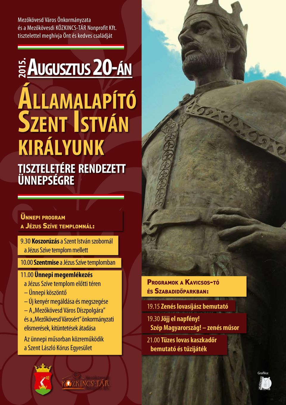 30 Koszorúzás a Szent István szobornál a Jézus Szíve templom mellett 10.00 Szentmise a Jézus Szíve templomban 11.