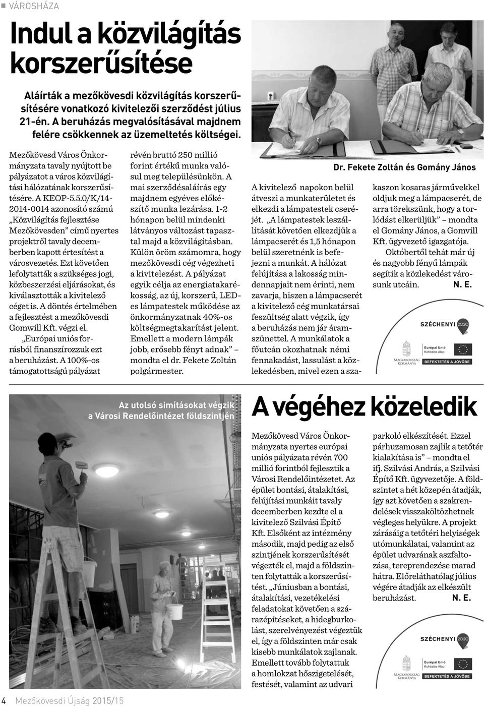 A KEOP-5.5.0/K/14-2014-0014 azonosító számú Közvilágítás fejlesztése Mezőkövesden című nyertes projektről tavaly decemberben kapott értesítést a városvezetés.