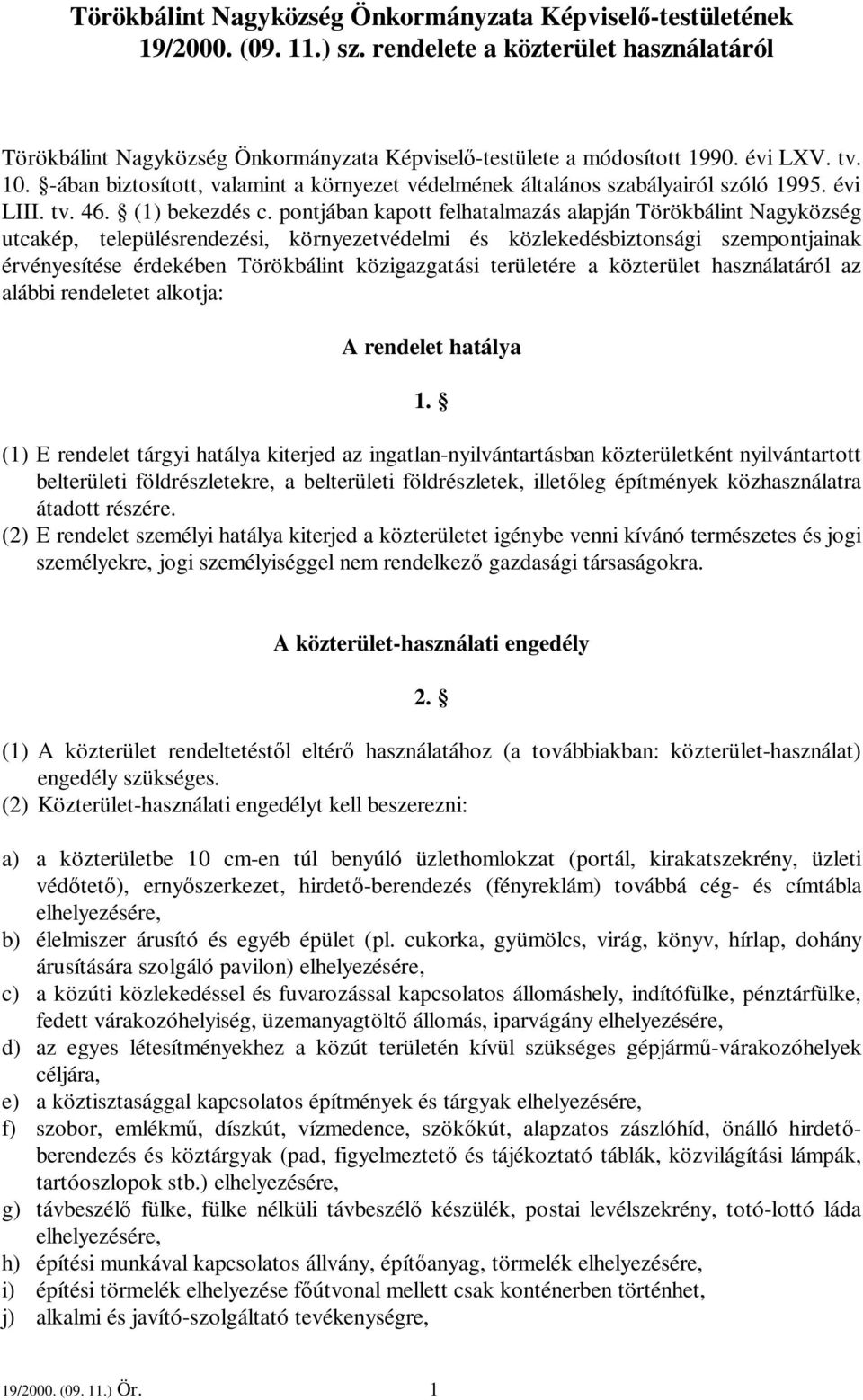 pontjában kapott felhatalmazás alapján Törökbálint Nagyközség utcakép, településrendezési, környezetvédelmi és közlekedésbiztonsági szempontjainak érvényesítése érdekében Törökbálint közigazgatási