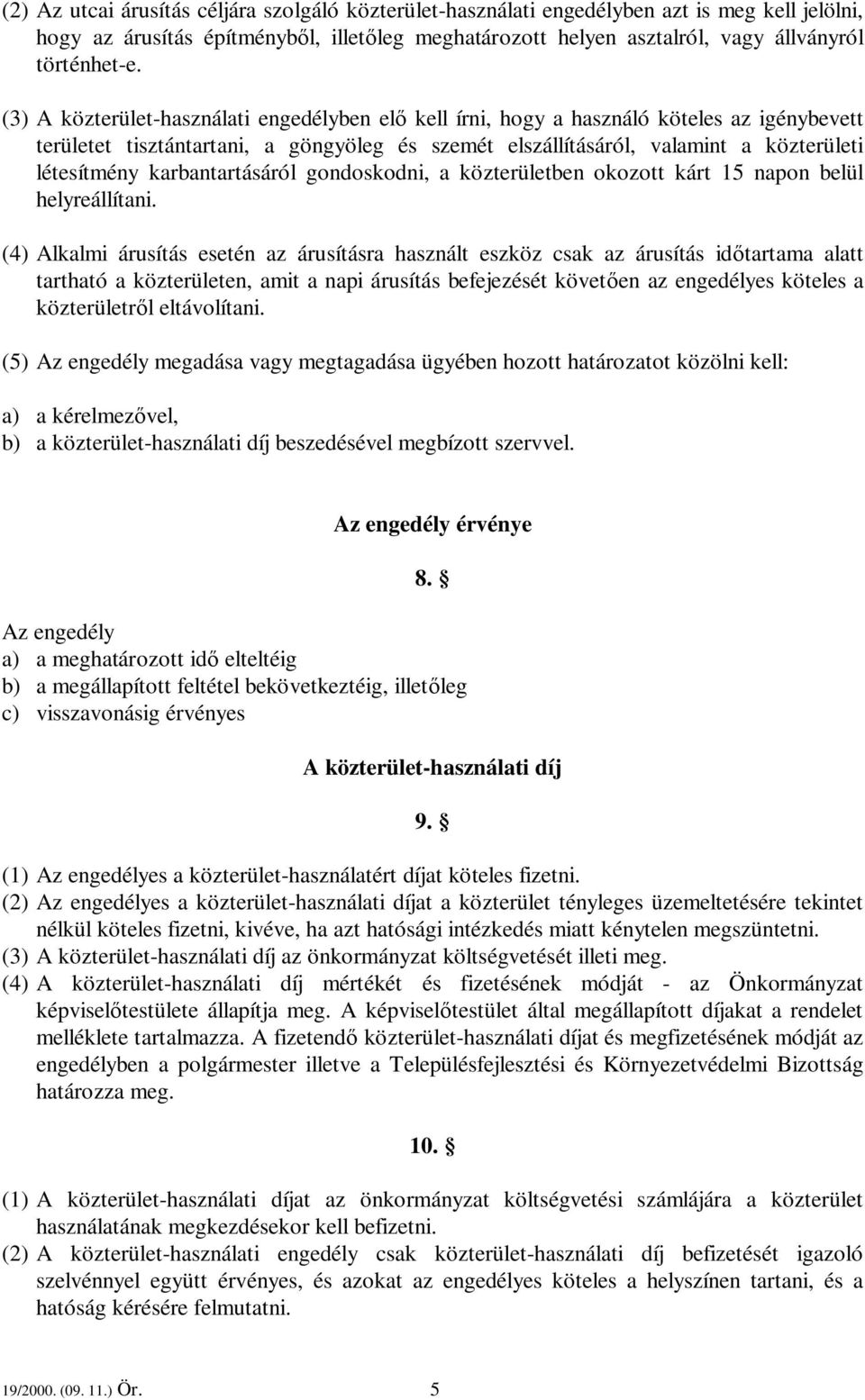 karbantartásáról gondoskodni, a közterületben okozott kárt 15 napon belül helyreállítani.