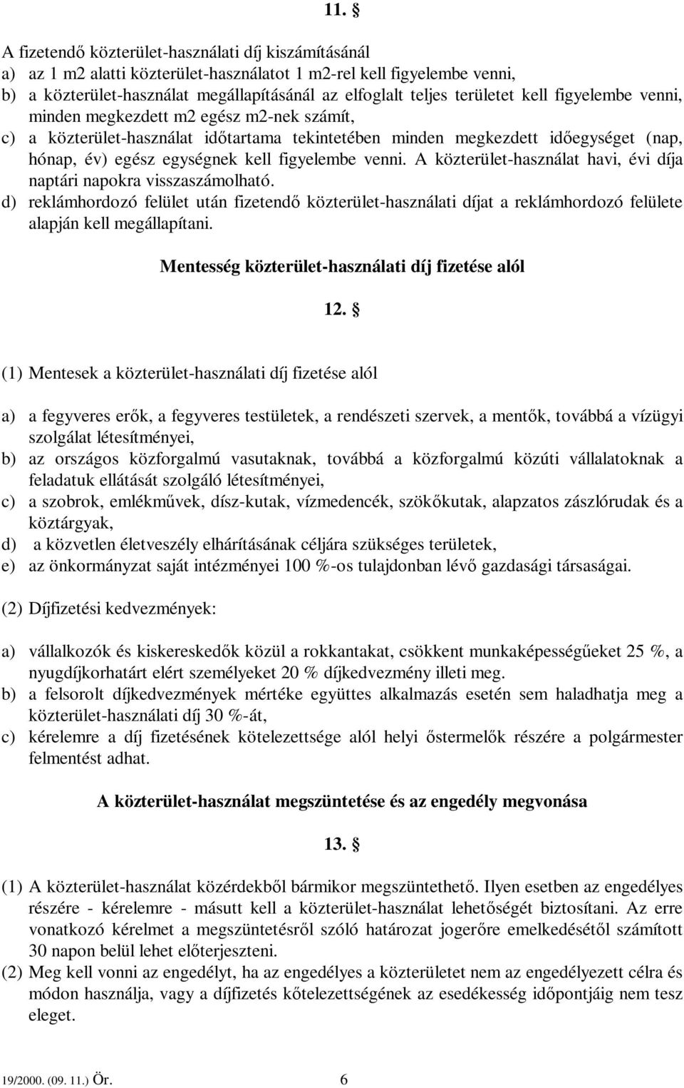 figyelembe venni. A közterület-használat havi, évi díja naptári napokra visszaszámolható.