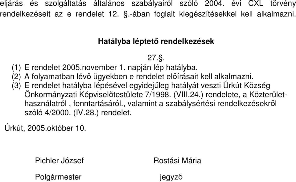 (3) E rendelet hatályba lépésével egyidejűleg hatályát veszti Úrkút Község Önkormányzati Képviselőtestülete 7/1998. (VIII.24.