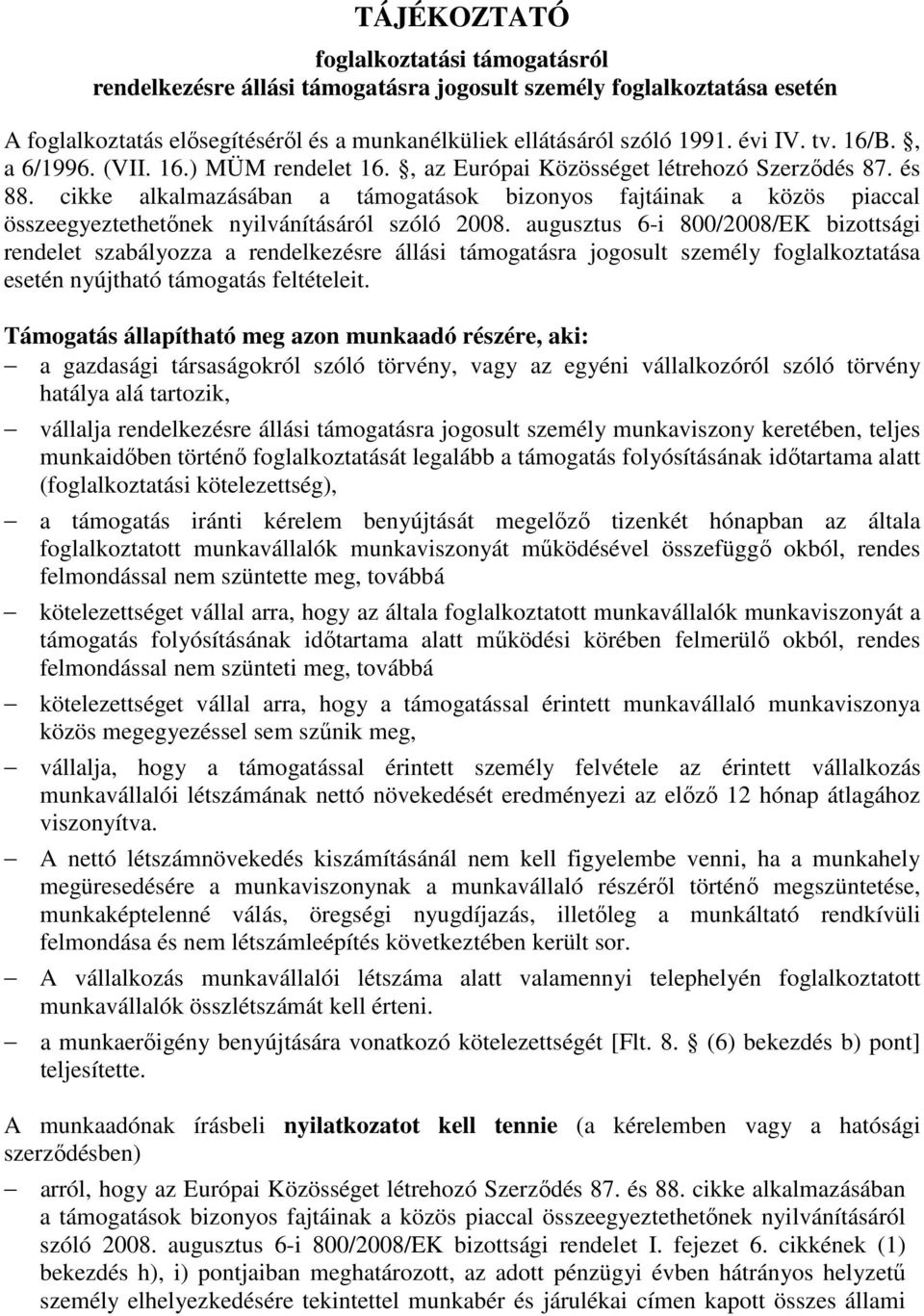 cikke alkalmazásában a támogatások bizonyos fajtáinak a közös piaccal összeegyeztethetınek nyilvánításáról szóló 2008.