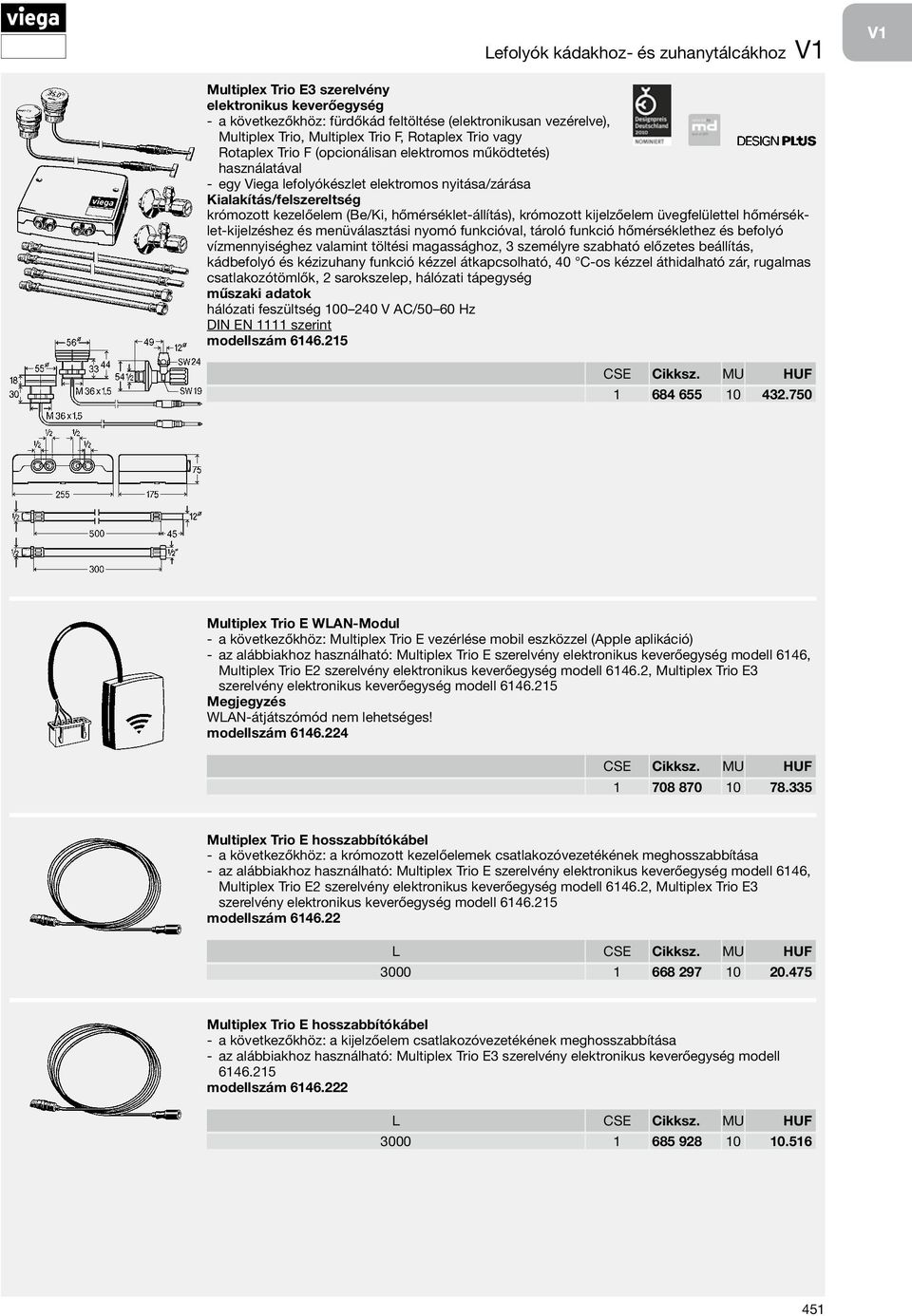 kijelzőelem üvegfelülettel hőmérséklet-kijelzéshez és menüválasztási nyomó funkcióval, tároló funkció hőmérséklethez és befolyó vízmennyiséghez valamint töltési magassághoz, 3 személyre szabható