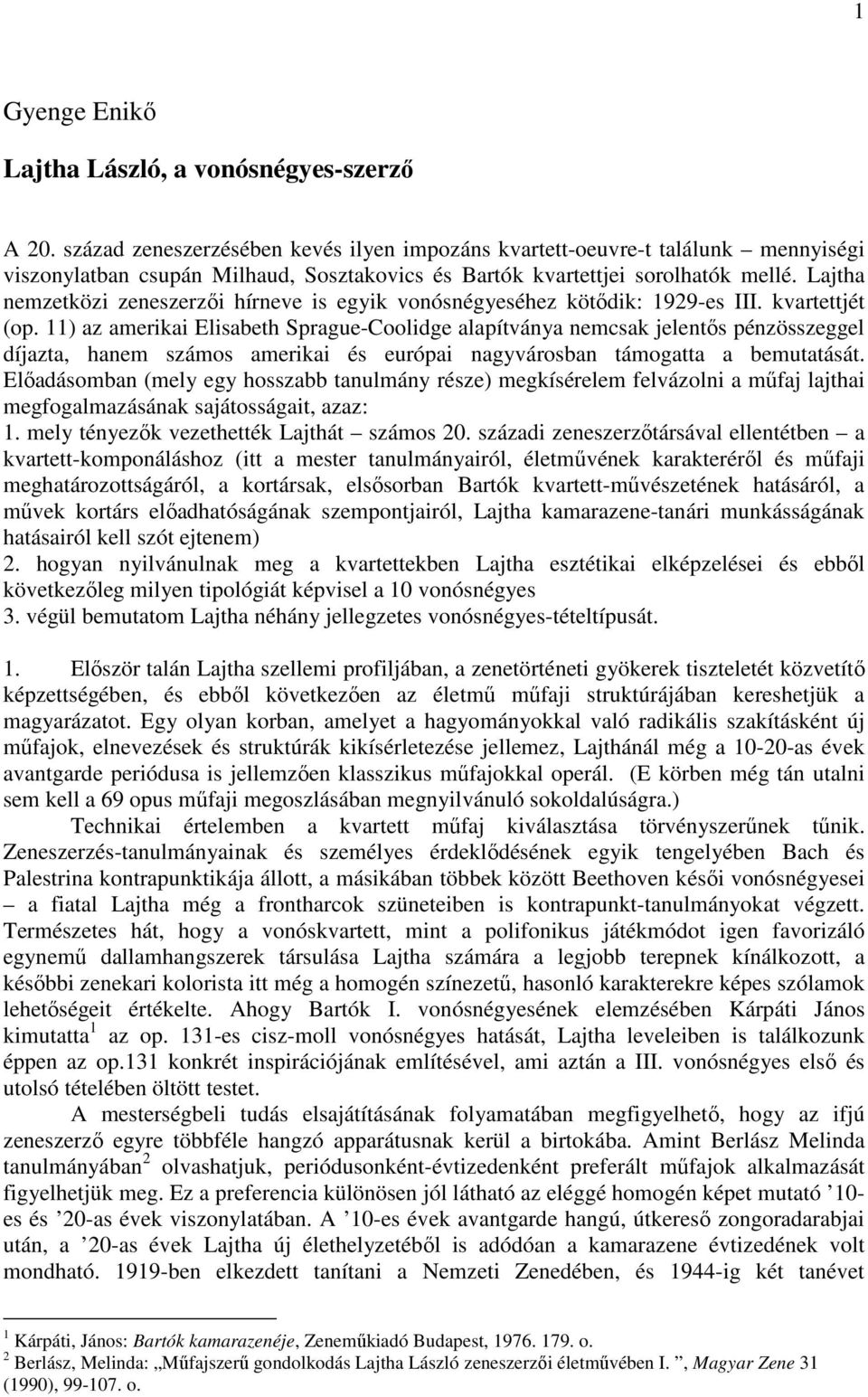 Lajtha nemzetközi zeneszerzıi hírneve is egyik vonósnégyeséhez kötıdik: 1929-es III. kvartettjét (op.