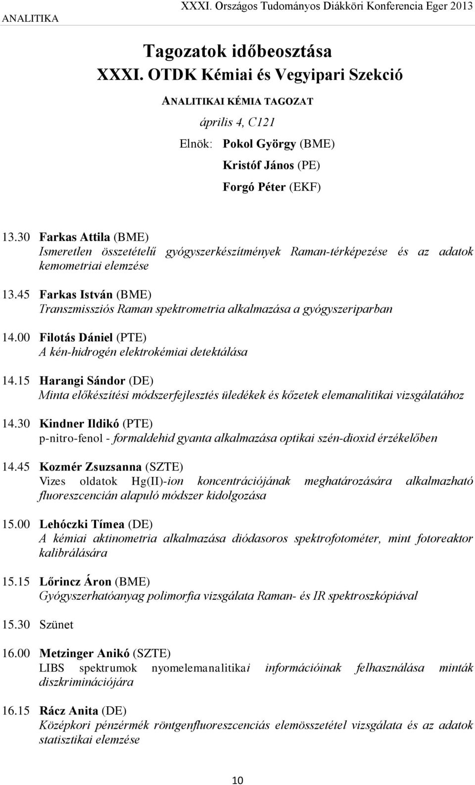 30 Farkas Attila (BME) Ismeretlen összetételű gyógyszerkészítmények Raman-térképezése és az adatok kemometriai elemzése 13.