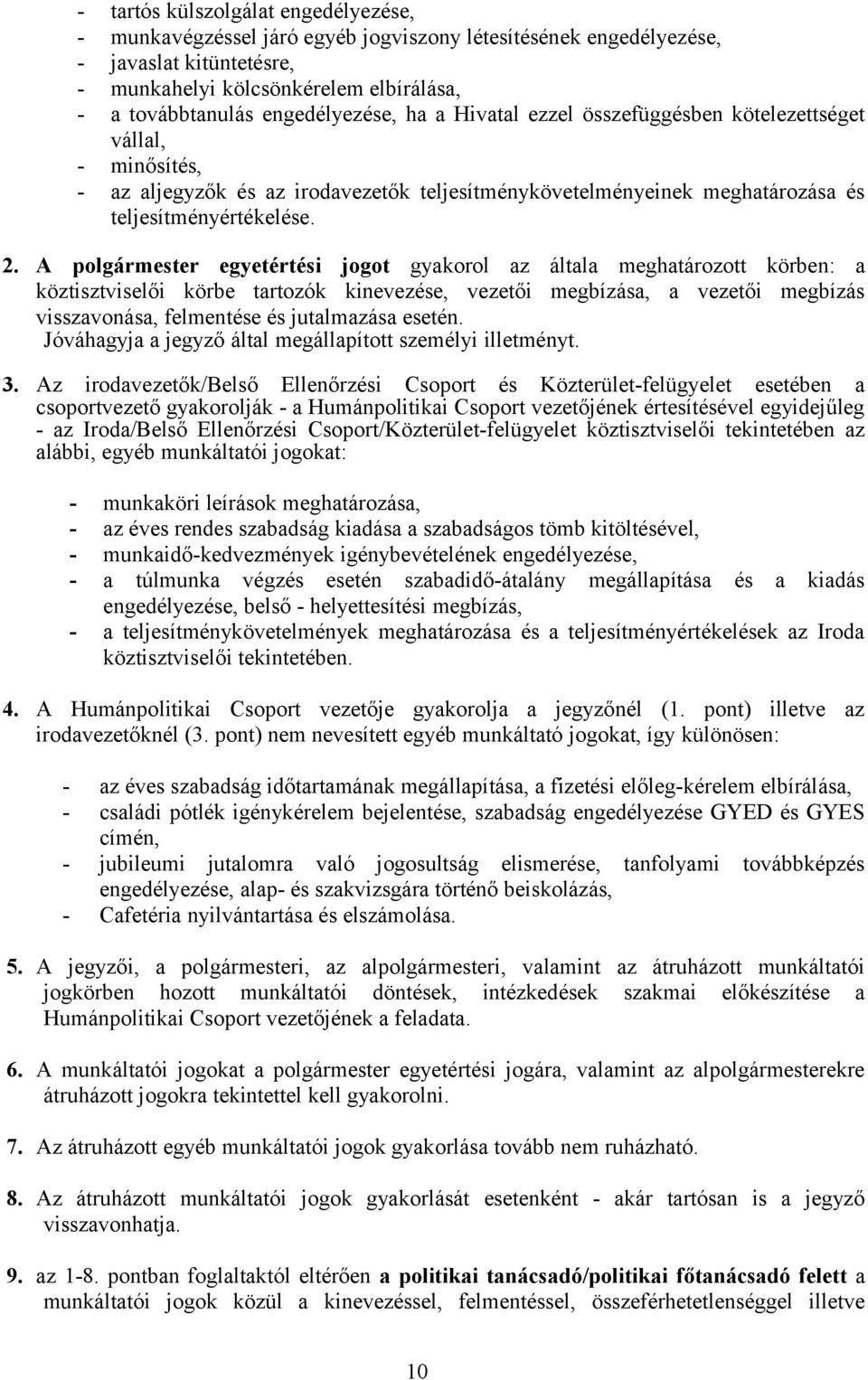 A polgármester egyetértési jogot gyakorol az általa meghatározott körben: a köztisztviselői körbe tartozók kinevezése, vezetői megbízása, a vezetői megbízás visszavonása, felmentése és jutalmazása