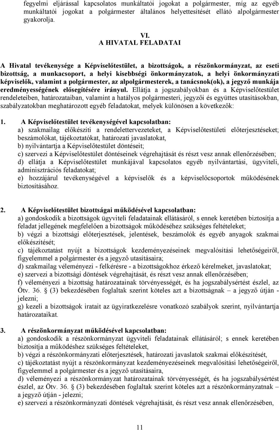 képviselők, valamint a polgármester, az alpolgármesterek, a tanácsnok(ok), a jegyző munkája eredményességének elősegítésére irányul.