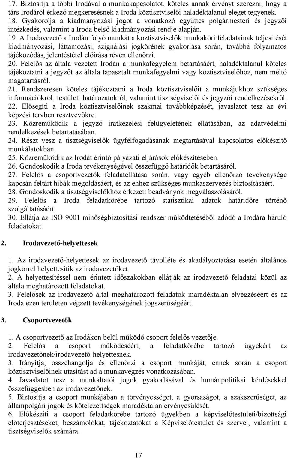 A Irodavezető a Irodán folyó munkát a köztisztviselők munkaköri feladatainak teljesítését kiadmányozási, láttamozási, szignálási jogkörének gyakorlása során, továbbá folyamatos tájékozódás,