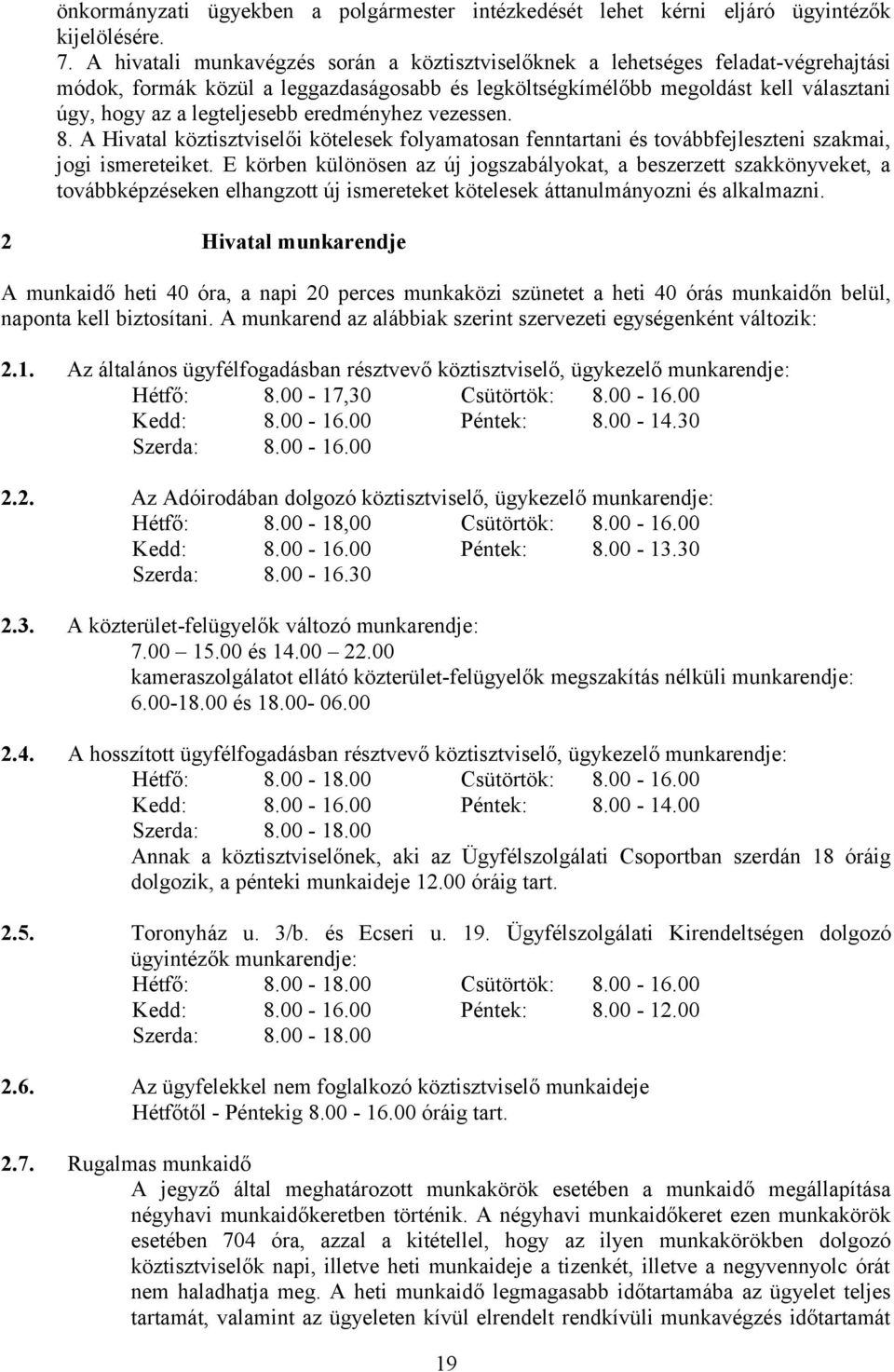 eredményhez vezessen. 8. A Hivatal köztisztviselői kötelesek folyamatosan fenntartani és továbbfejleszteni szakmai, jogi ismereteiket.