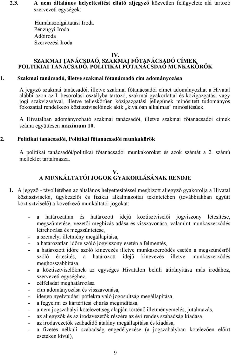 Szakmai tanácsadó, illetve szakmai főtanácsadó cím adományozása A jegyző szakmai tanácsadói, illetve szakmai főtanácsadói címet adományozhat a Hivatal alábbi azon az I.