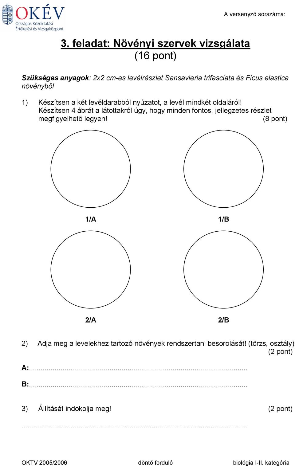 elastica növényből 1) Készítsen a két levéldarabból nyúzatot, a levél mindkét oldaláról!