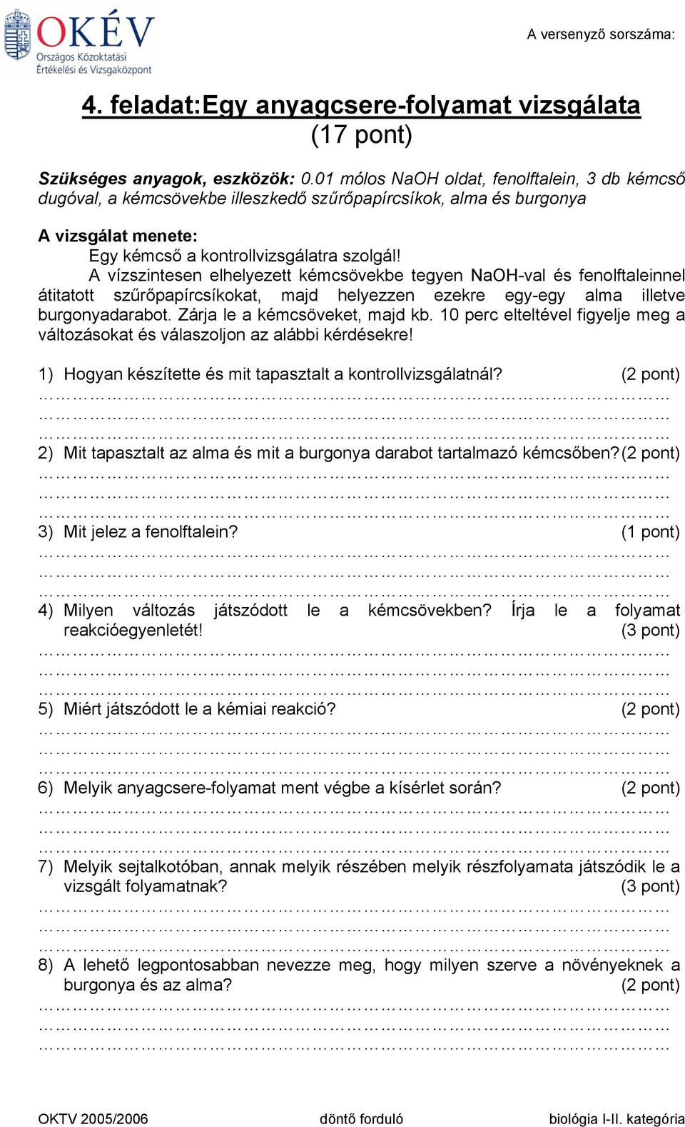 A vízszintesen elhelyezett kémcsövekbe tegyen NaOH-val és fenolftaleinnel átitatott szűrőpapírcsíkokat, majd helyezzen ezekre egy-egy alma illetve burgonyadarabot. Zárja le a kémcsöveket, majd kb.