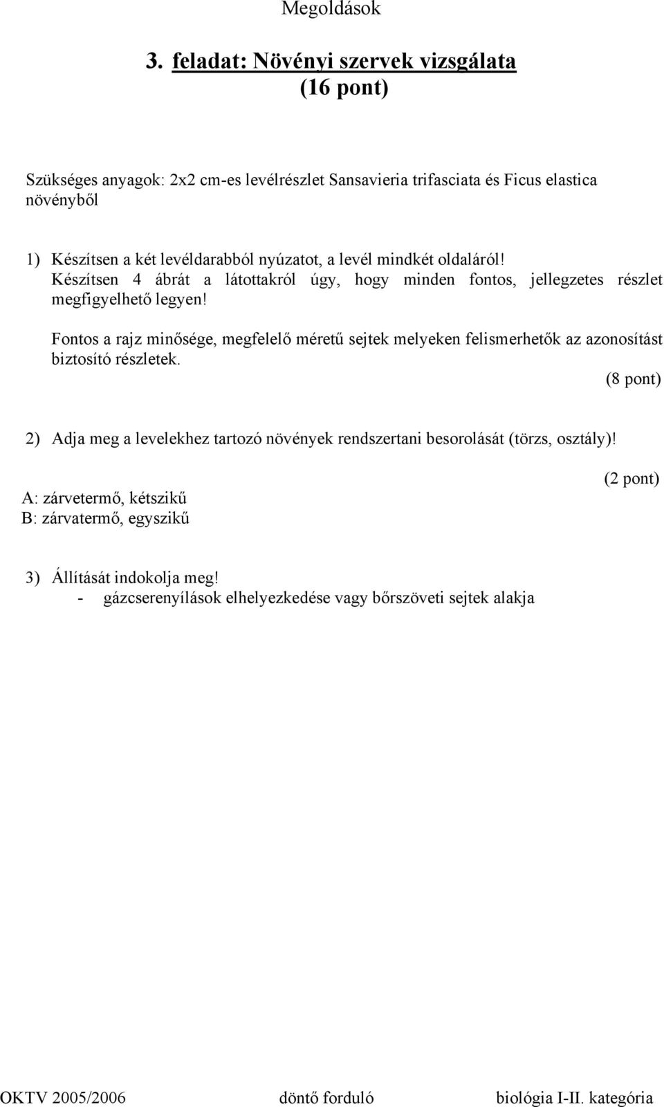 Fontos a rajz minősége, megfelelő méretű sejtek melyeken felismerhetők az azonosítást biztosító részletek.