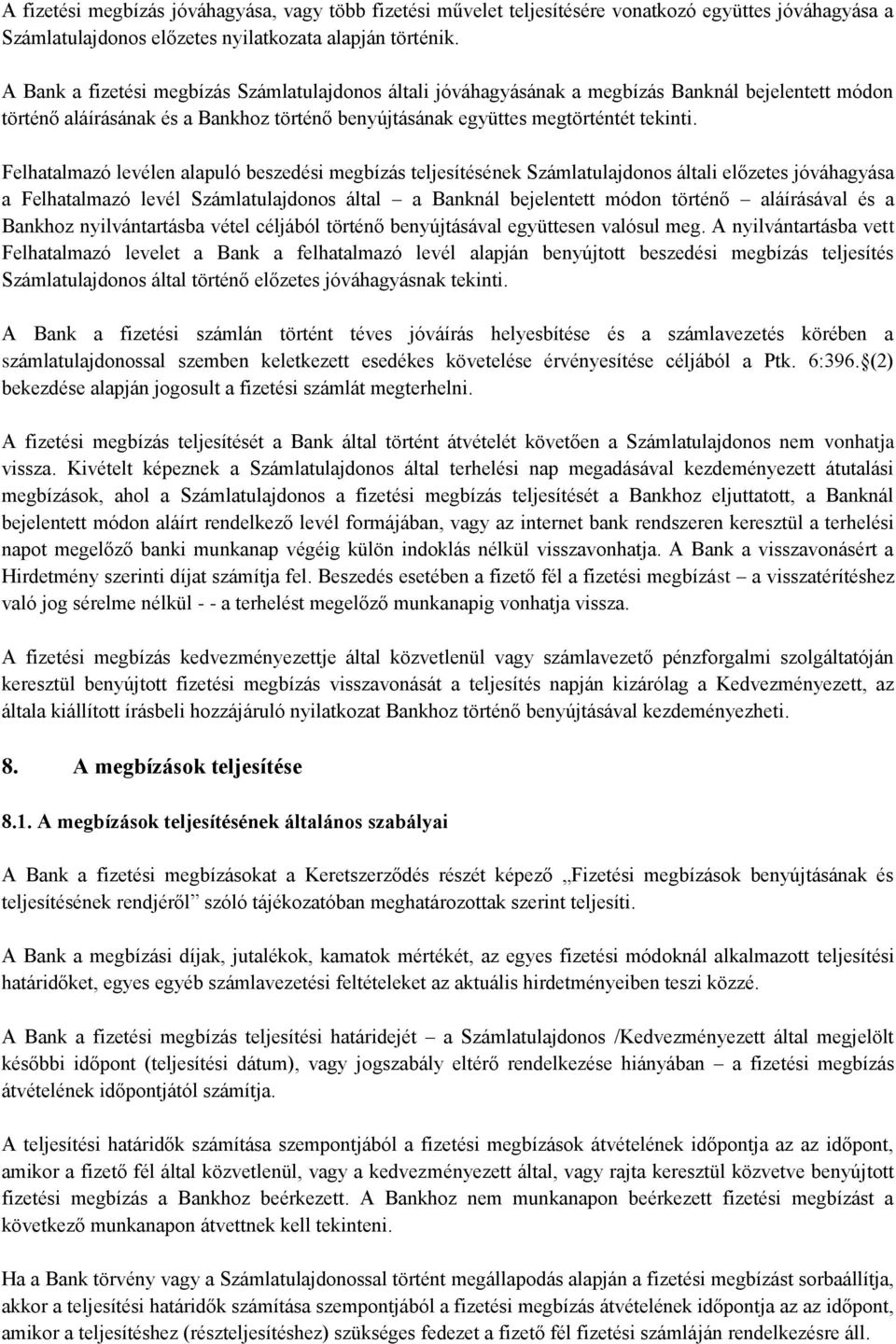 Felhatalmazó levélen alapuló beszedési megbízás teljesítésének Számlatulajdonos általi előzetes jóváhagyása a Felhatalmazó levél Számlatulajdonos által a Banknál bejelentett módon történő aláírásával