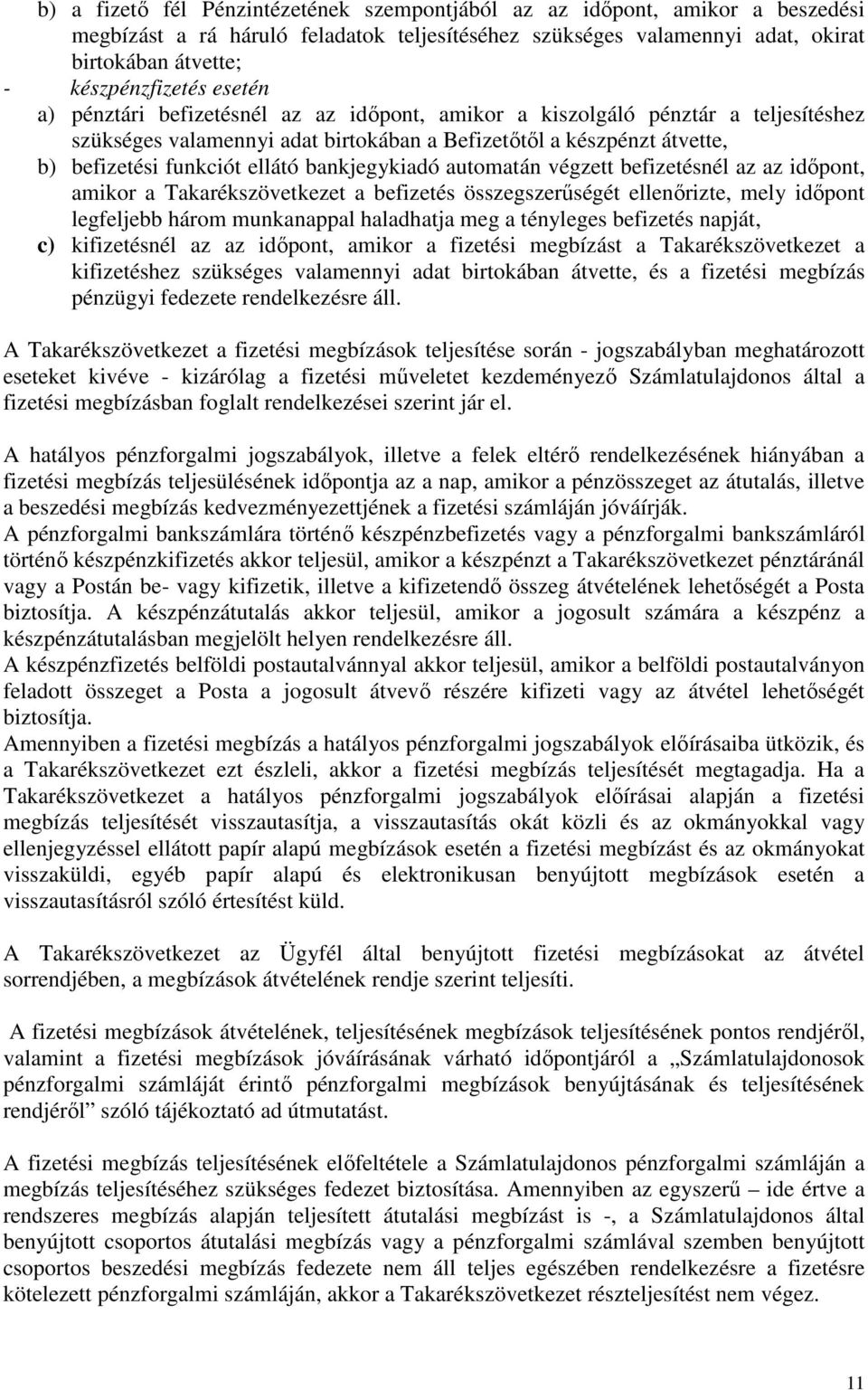 bankjegykiadó automatán végzett befizetésnél az az időpont, amikor a Takarékszövetkezet a befizetés összegszerűségét ellenőrizte, mely időpont legfeljebb három munkanappal haladhatja meg a tényleges