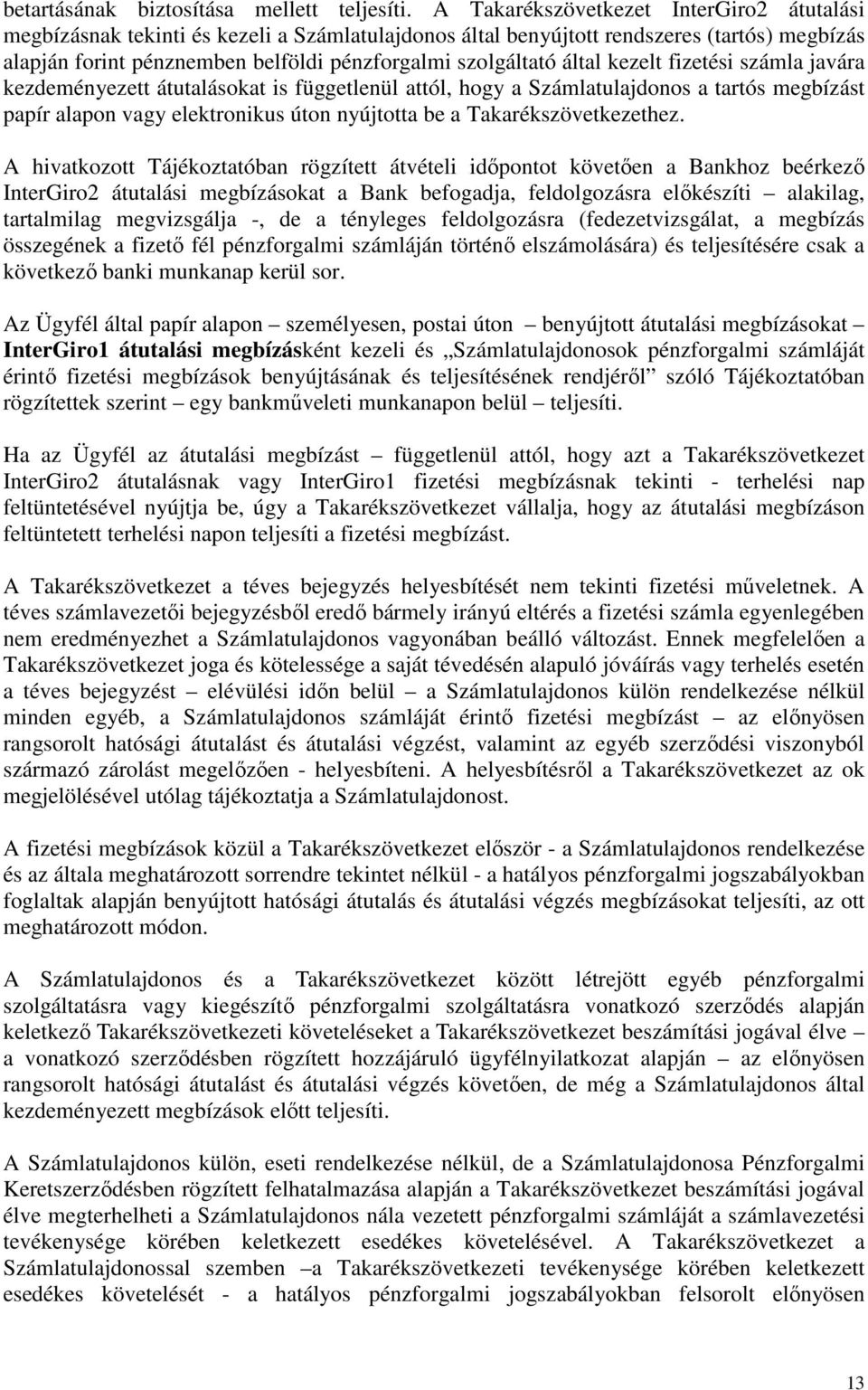 által kezelt fizetési számla javára kezdeményezett átutalásokat is függetlenül attól, hogy a Számlatulajdonos a tartós megbízást papír alapon vagy elektronikus úton nyújtotta be a