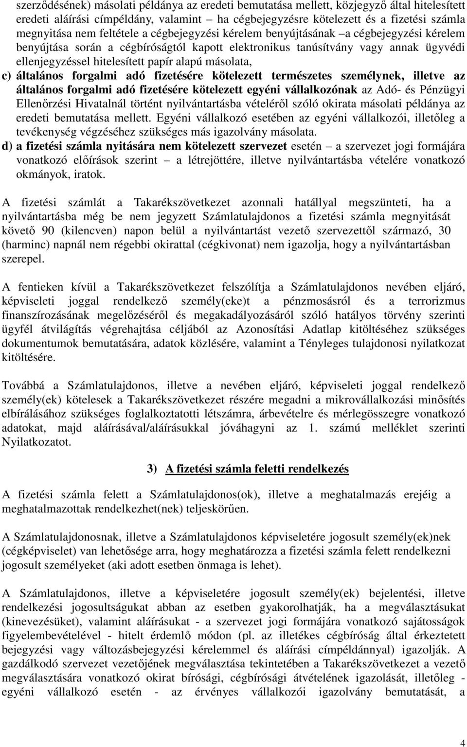 másolata, c) általános forgalmi adó fizetésére kötelezett természetes személynek, illetve az általános forgalmi adó fizetésére kötelezett egyéni vállalkozónak az Adó- és Pénzügyi Ellenőrzési