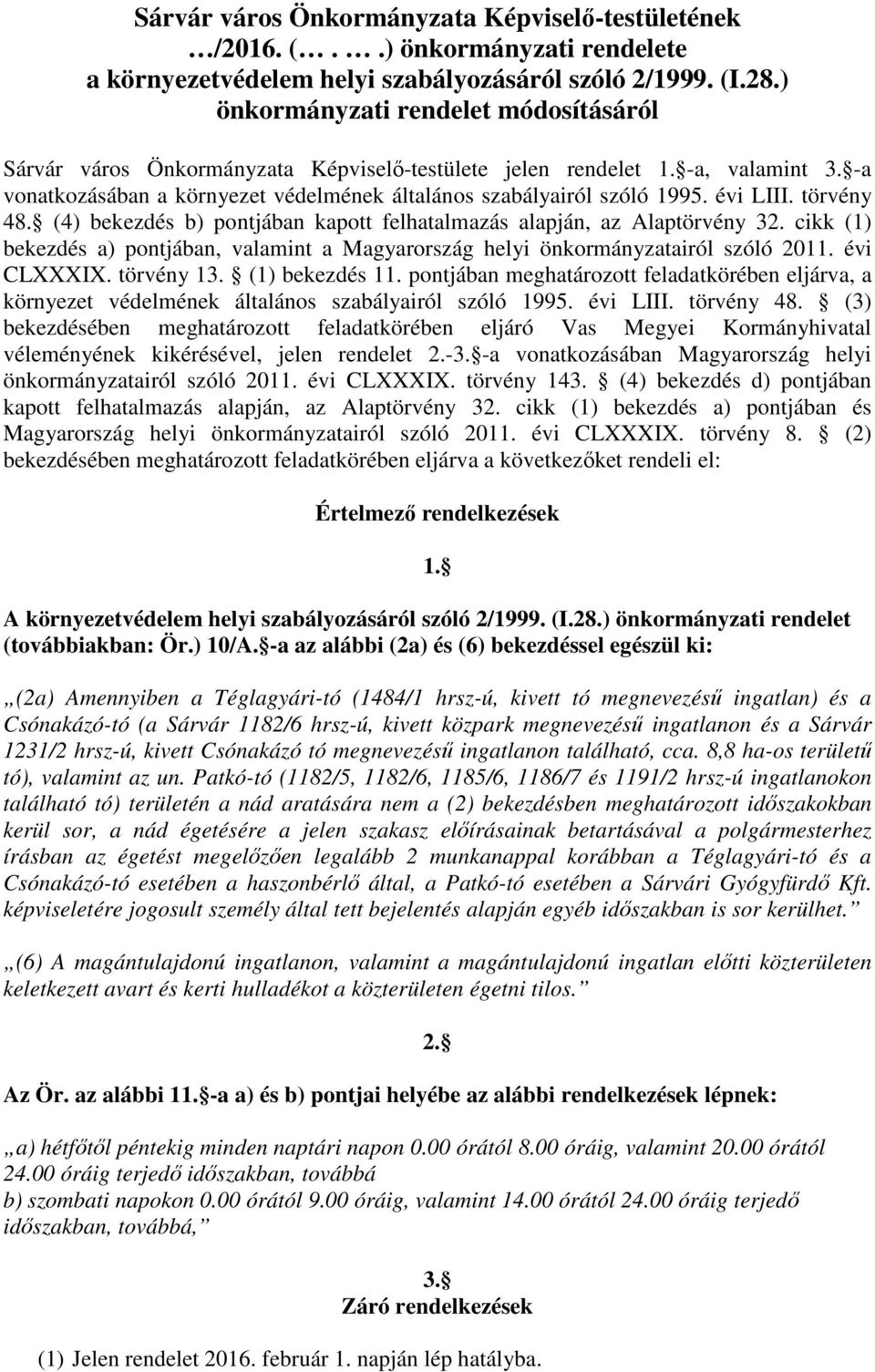 évi LIII. törvény 48. (4) bekezdés b) pontjában kapott felhatalmazás alapján, az Alaptörvény 32. cikk (1) bekezdés a) pontjában, valamint a Magyarország helyi önkormányzatairól szóló 2011.