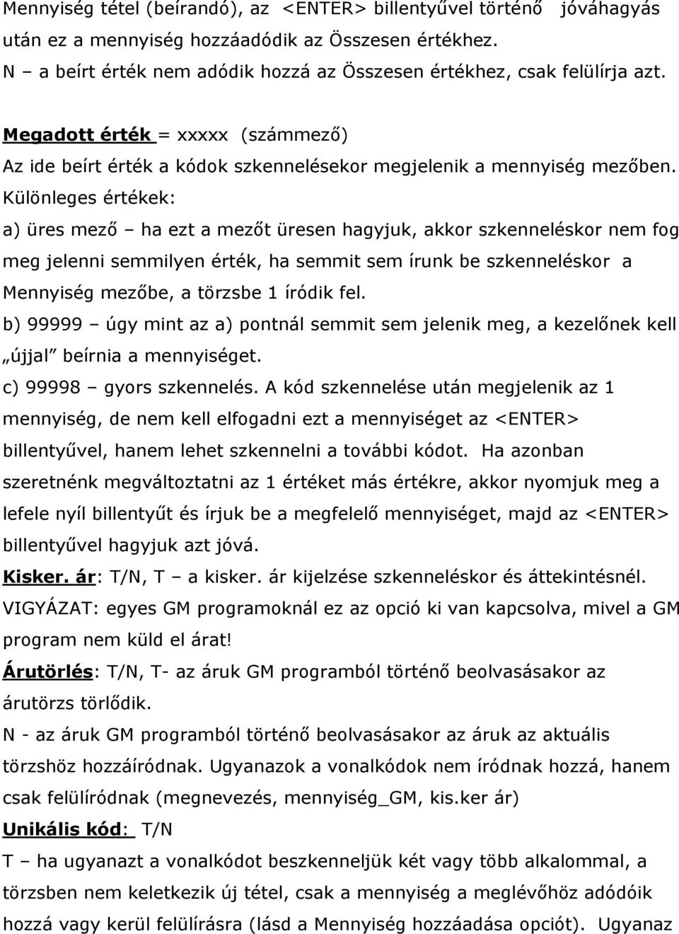 Különleges értékek: a) üres mező ha ezt a mezőt üresen hagyjuk, akkor szkenneléskor nem fog meg jelenni semmilyen érték, ha semmit sem írunk be szkenneléskor a Mennyiség mezőbe, a törzsbe 1 íródik