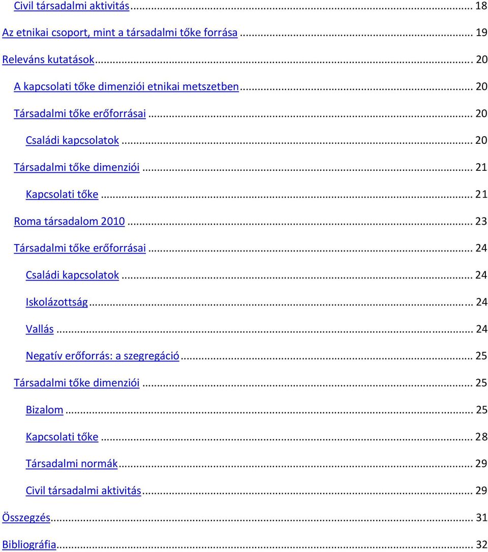 .. 21 Kapcsolati tőke... 21 Roma társadalom 2010... 23 Társadalmi tőke erőforrásai... 24 Családi kapcsolatok... 24 Iskolázottság... 24 Vallás.