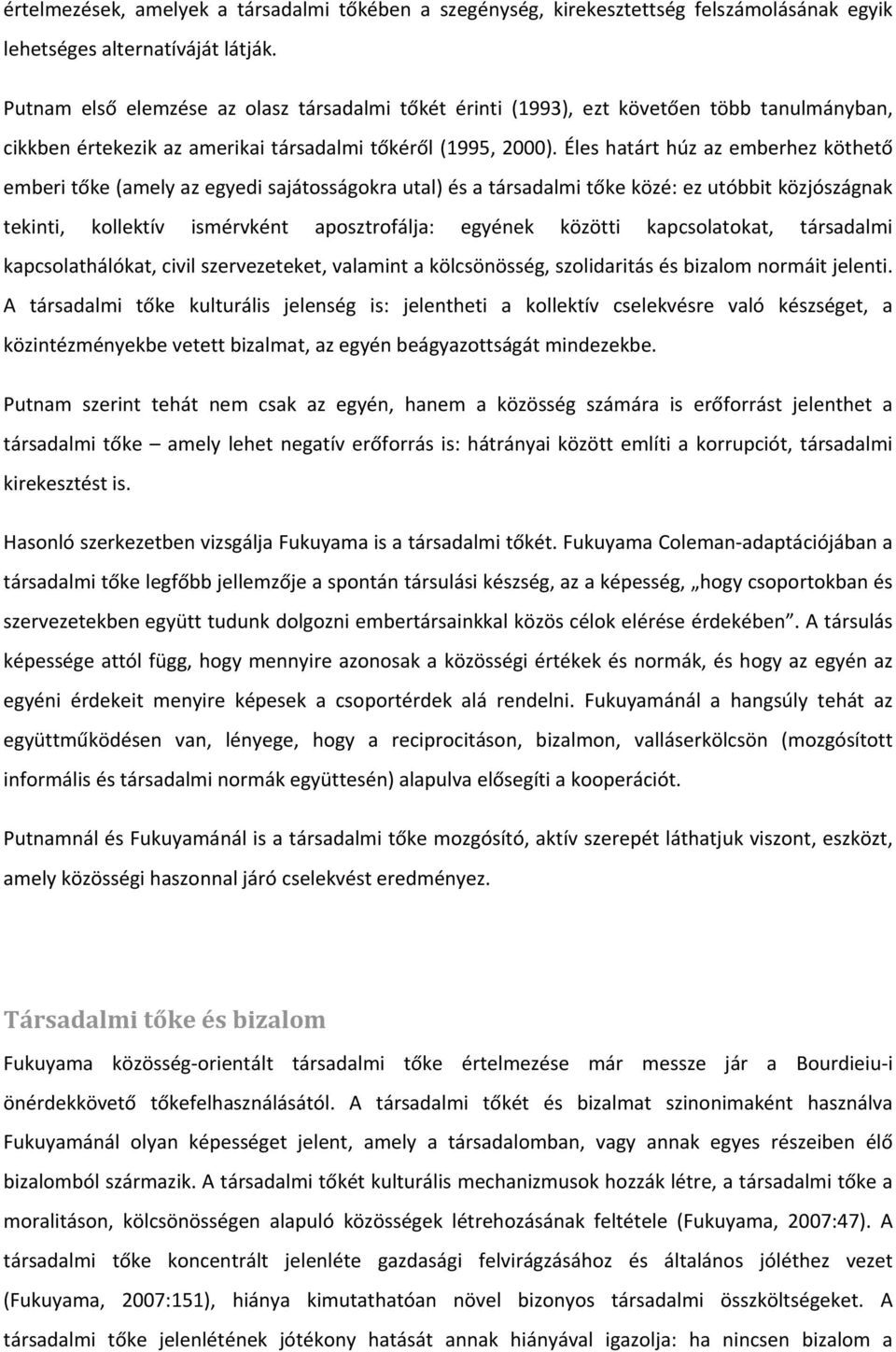 Éles határt húz az emberhez köthető emberi tőke (amely az egyedi sajátosságokra utal) és a társadalmi tőke közé: ez utóbbit közjószágnak tekinti, kollektív ismérvként aposztrofálja: egyének közötti