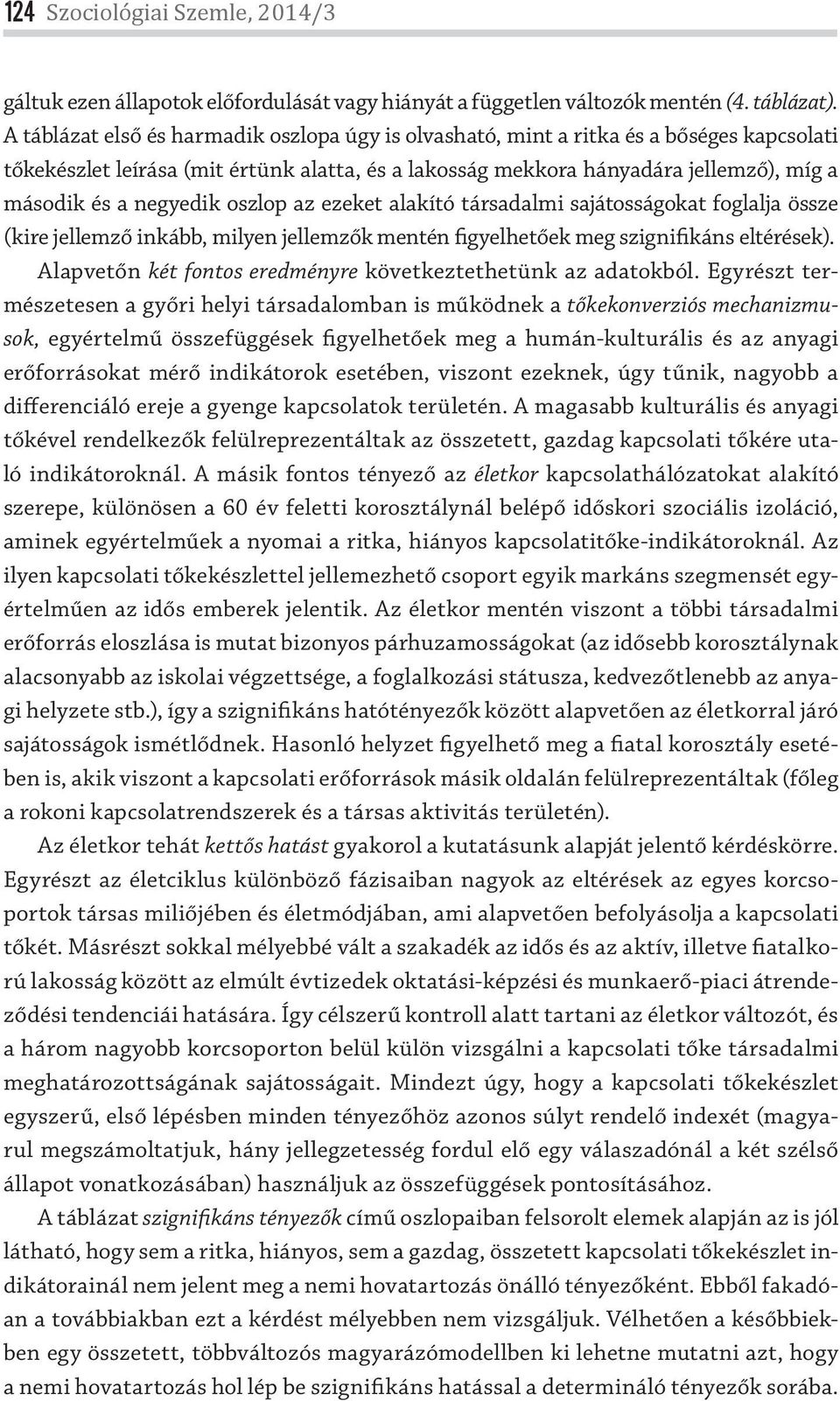 negyedik oszlop az ezeket alakító társadalmi sajátosságokat foglalja össze (kire jellemző inkább, milyen jellemzők mentén figyelhetőek meg szignifikáns eltérések).