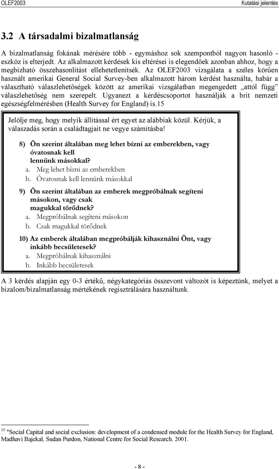 Az OLEF2003 vizsgálata a széles körűen használt amerikai General Social Survey-ben alkalmazott három kérdést használta, habár a választható válaszlehetőségek között az amerikai vizsgálatban