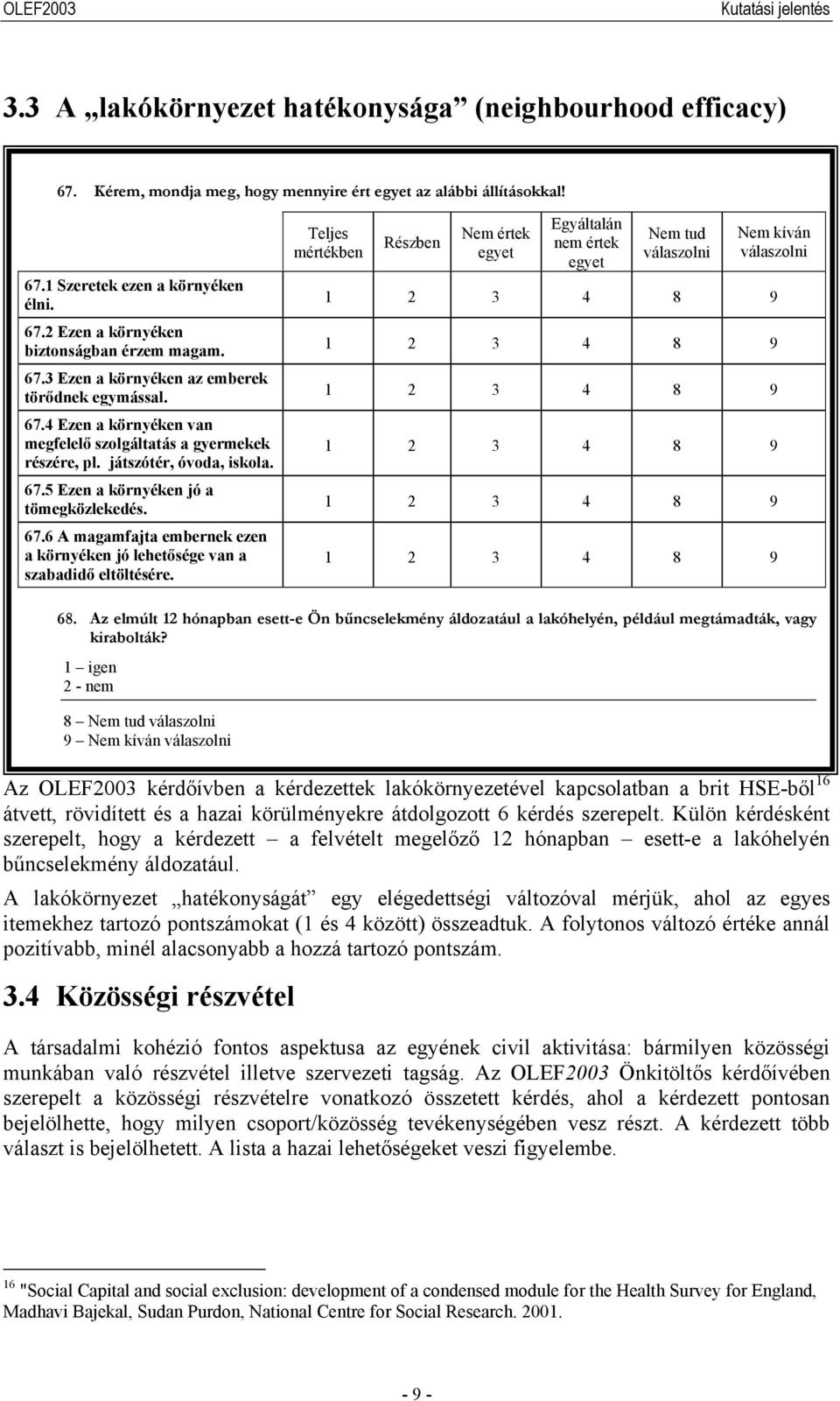 Teljes mértékben Részben Nem értek egyet Egyáltalán nem értek egyet Nem tud válaszolni Nem kíván válaszolni 1 2 3 4 8 9 1 2 3 4 8 9 1 2 3 4 8 9 1 2 3 4 8 9 1 2 3 4 8 9 1 2 3 4 8 9 68.