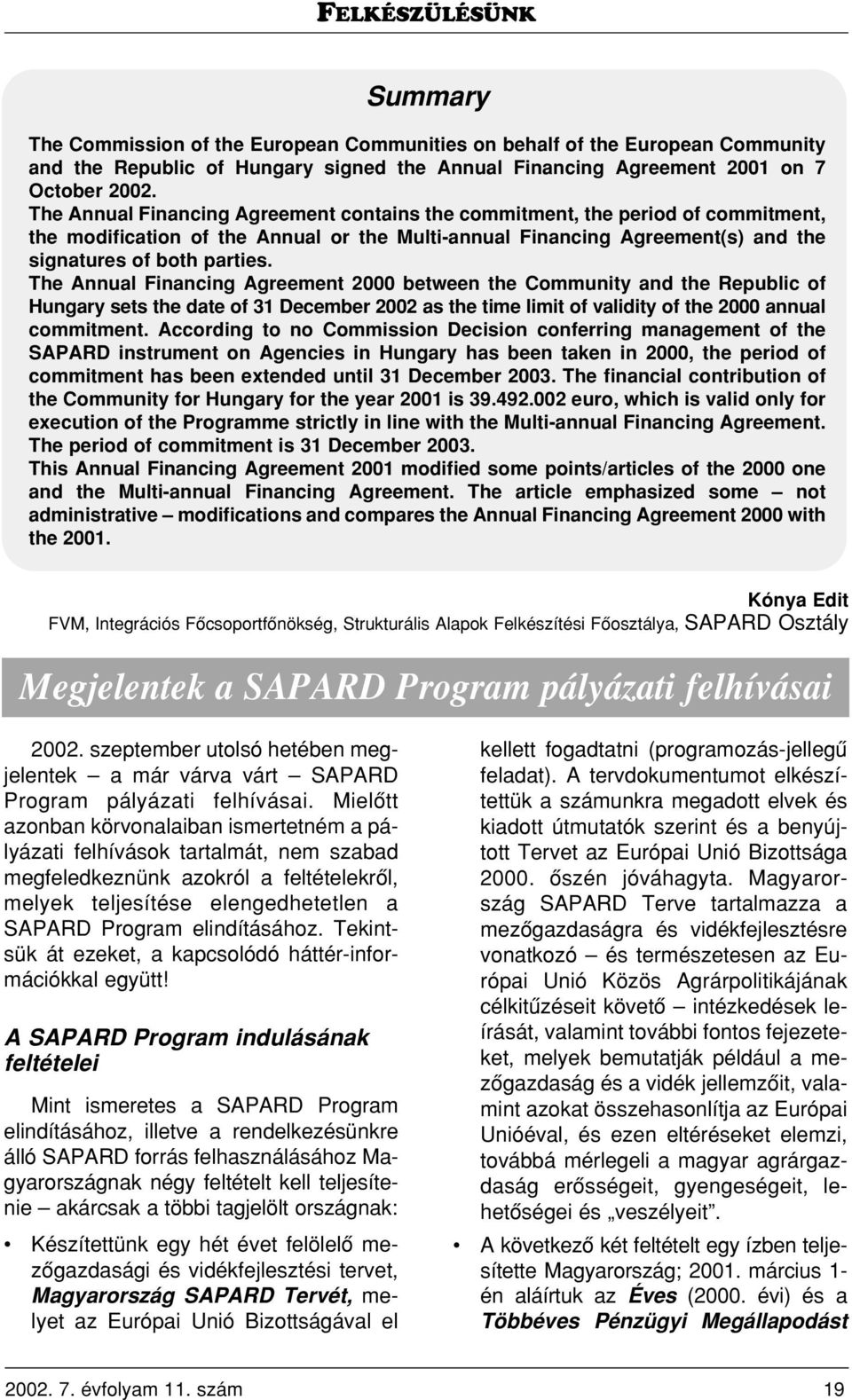 The Annual Financing Agreement 2000 between the Community and the Republic of Hungary sets the date of 31 December 2002 as the time limit of validity of the 2000 annual commitment.